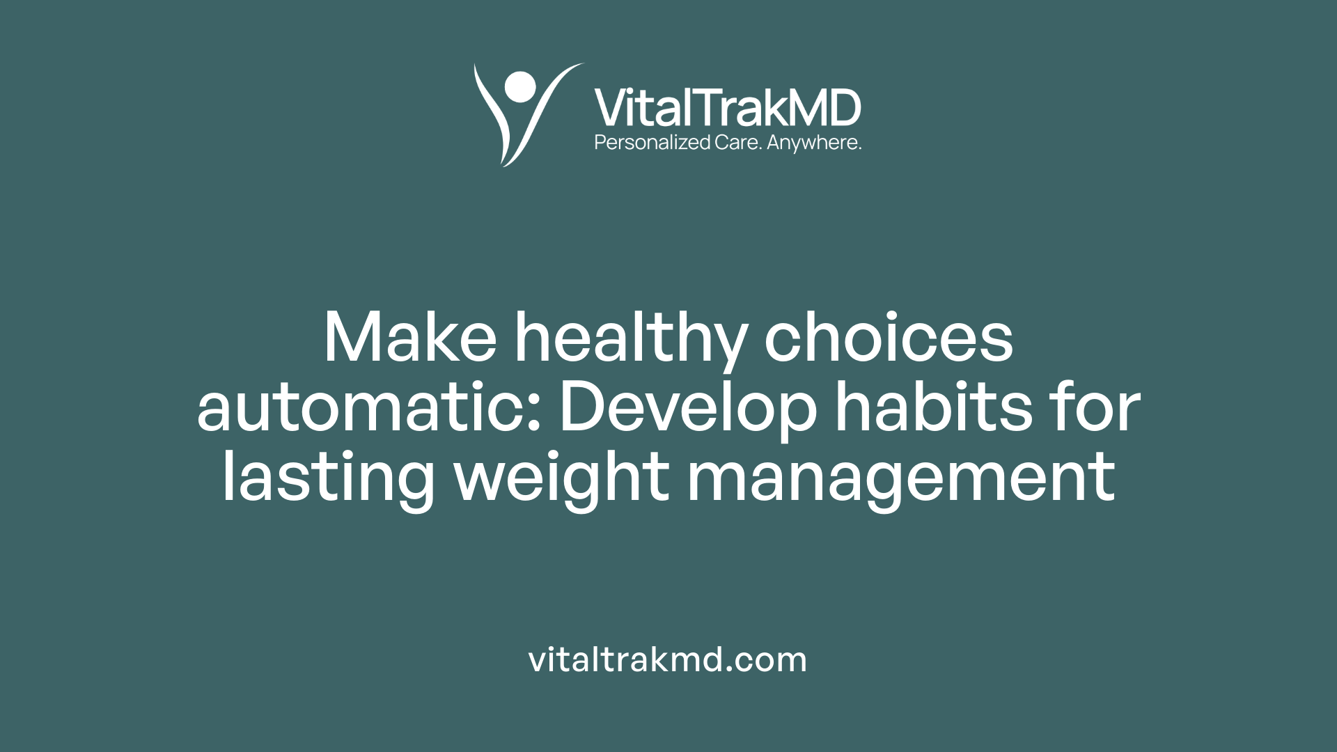 Make healthy choices automatic: Develop habits for lasting weight management