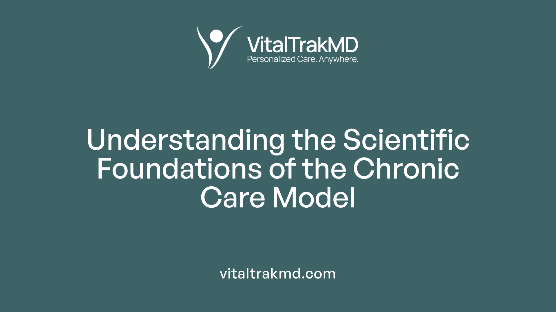Understanding the Scientific Foundations of the Chronic Care Model