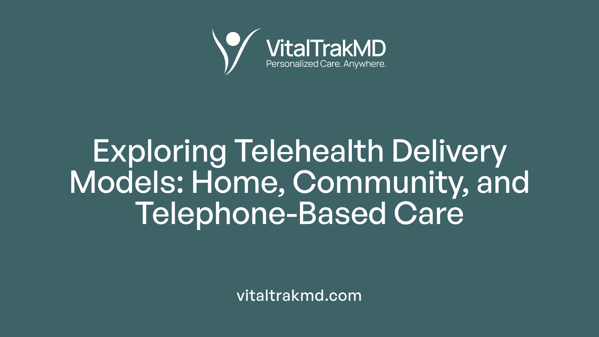 Exploring Telehealth Delivery Models: Home, Community, and Telephone-Based Care
