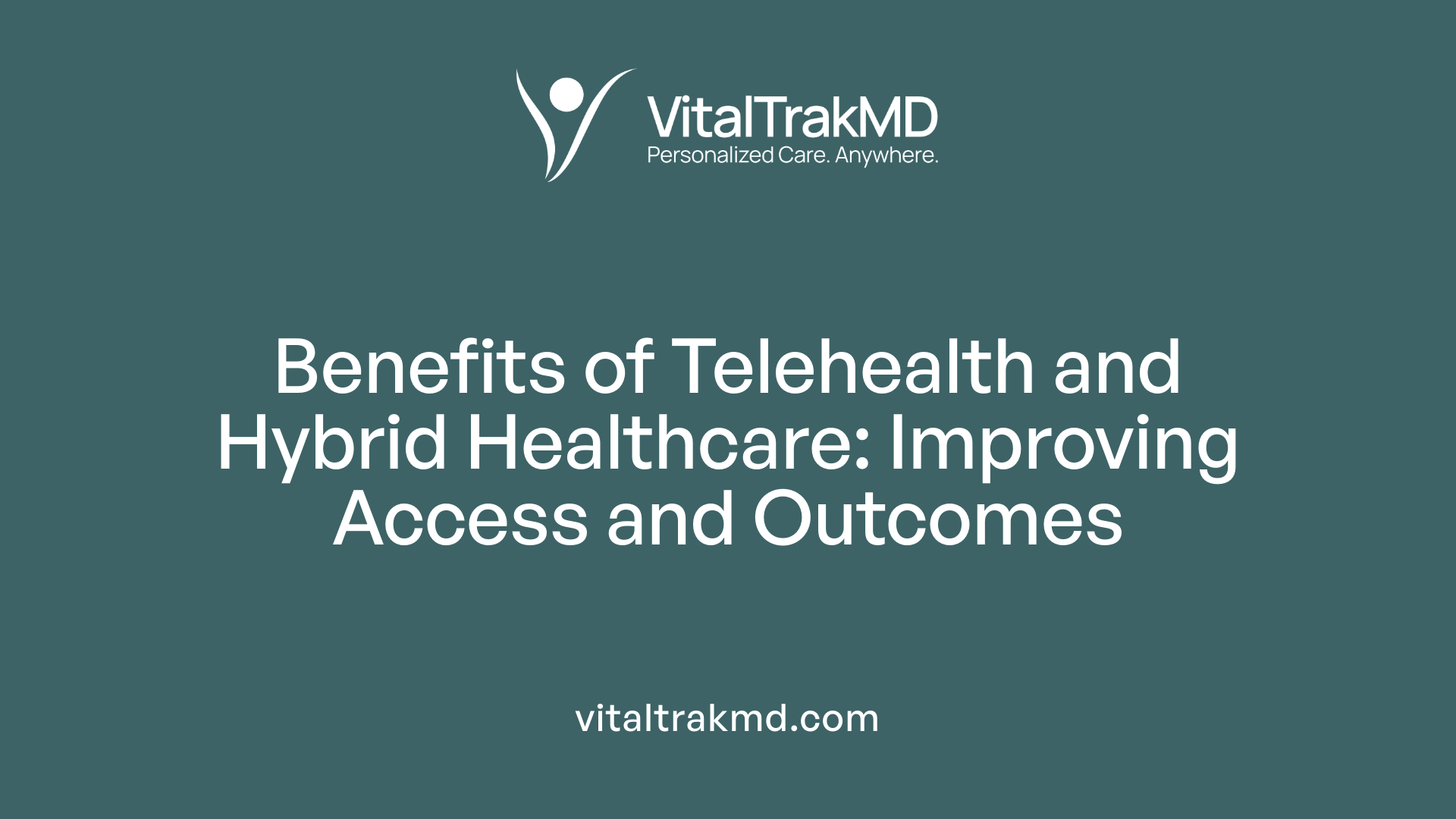 Benefits of Telehealth and Hybrid Healthcare: Improving Access and Outcomes