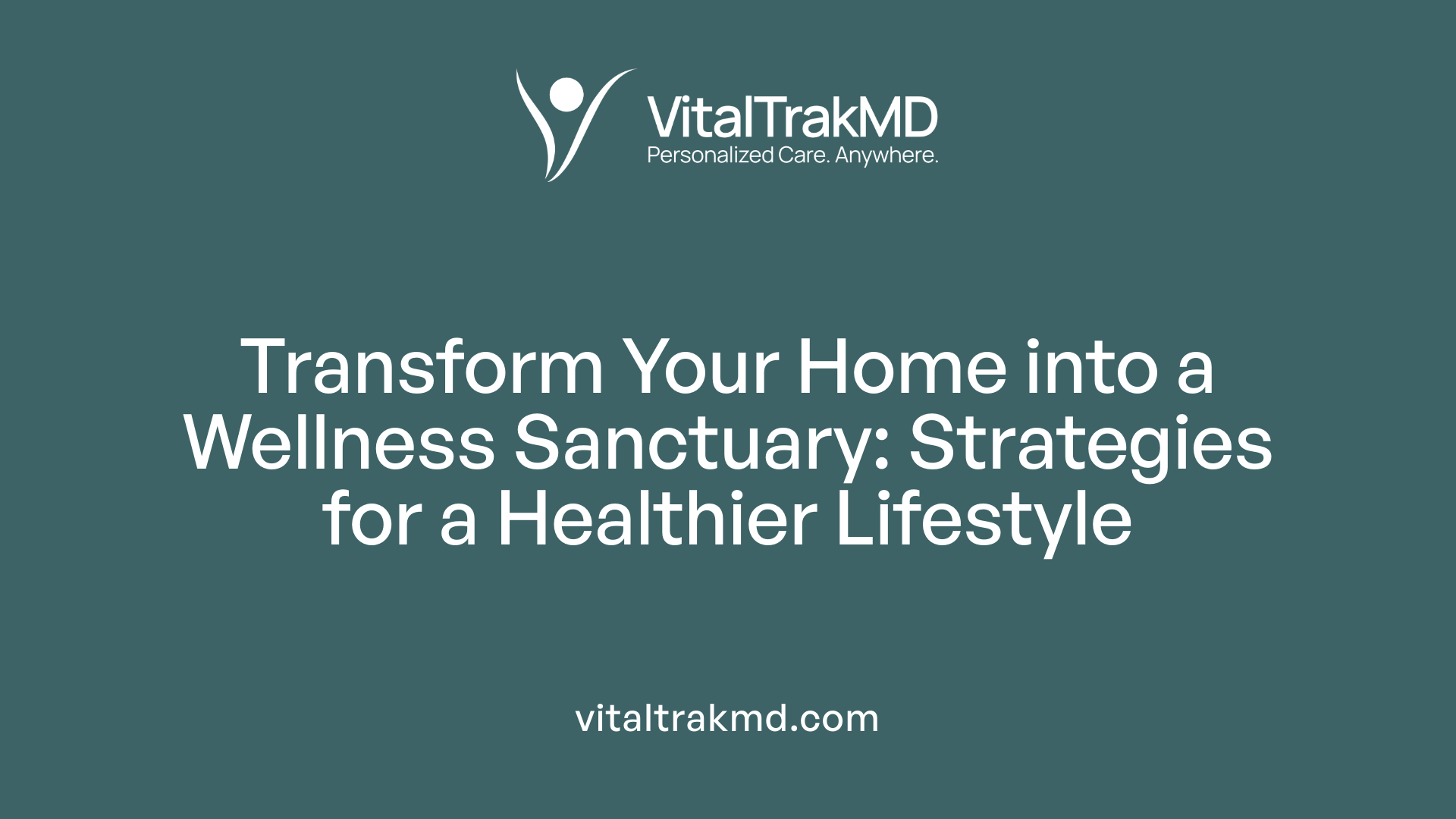 Transform Your Home into a Wellness Sanctuary: Strategies for a Healthier Lifestyle