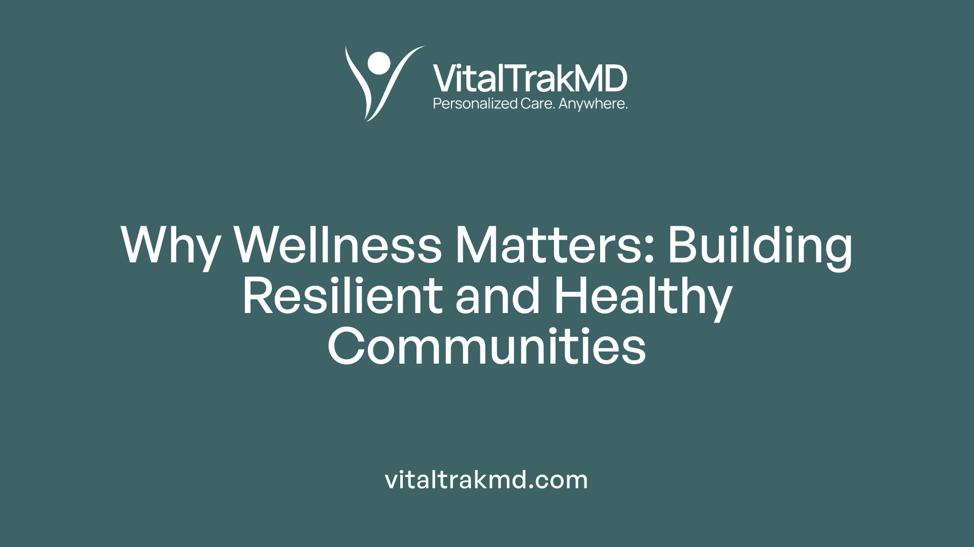 Why Wellness Matters: Building Resilient and Healthy Communities