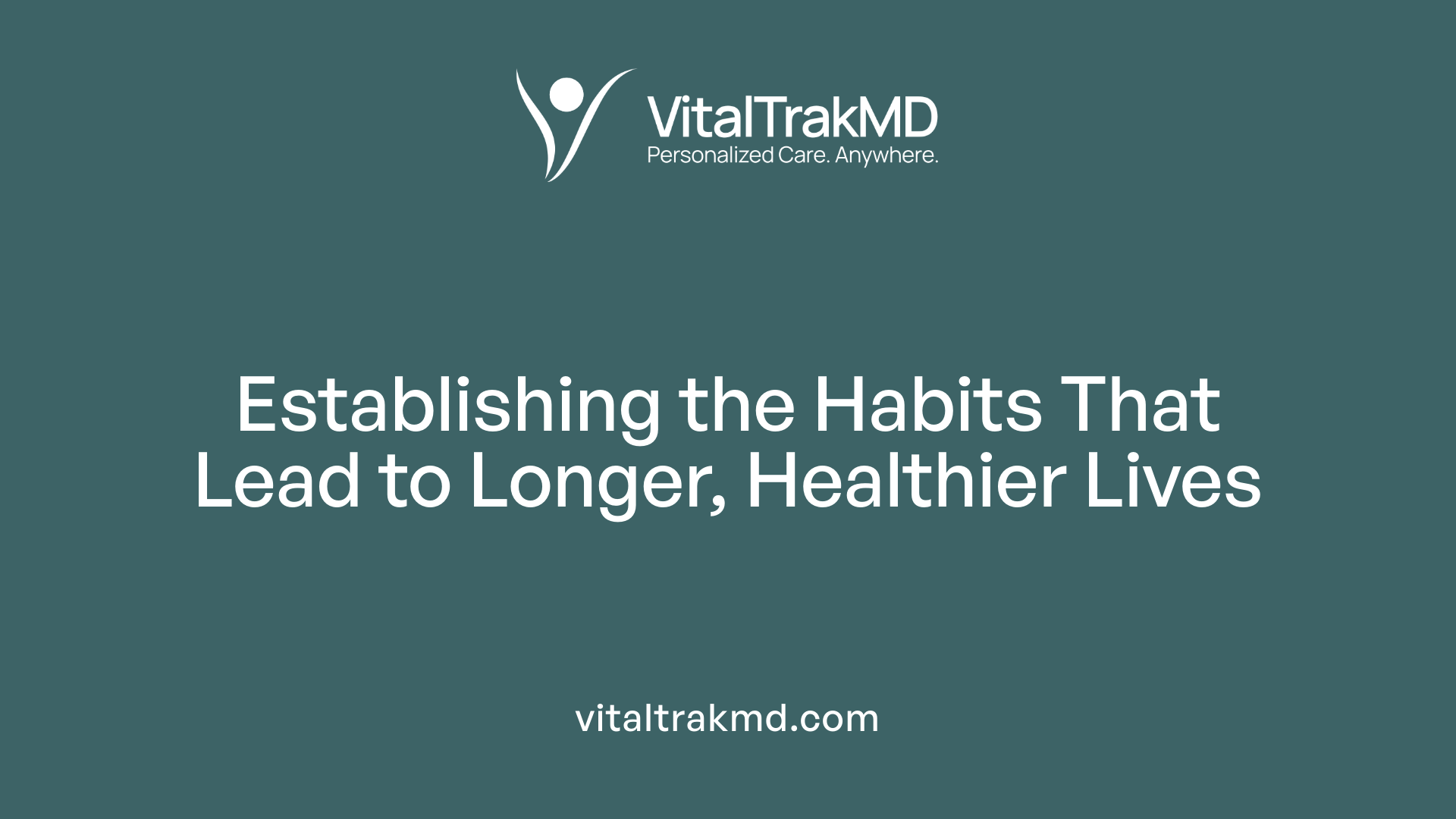 Establishing the Habits That Lead to Longer, Healthier Lives