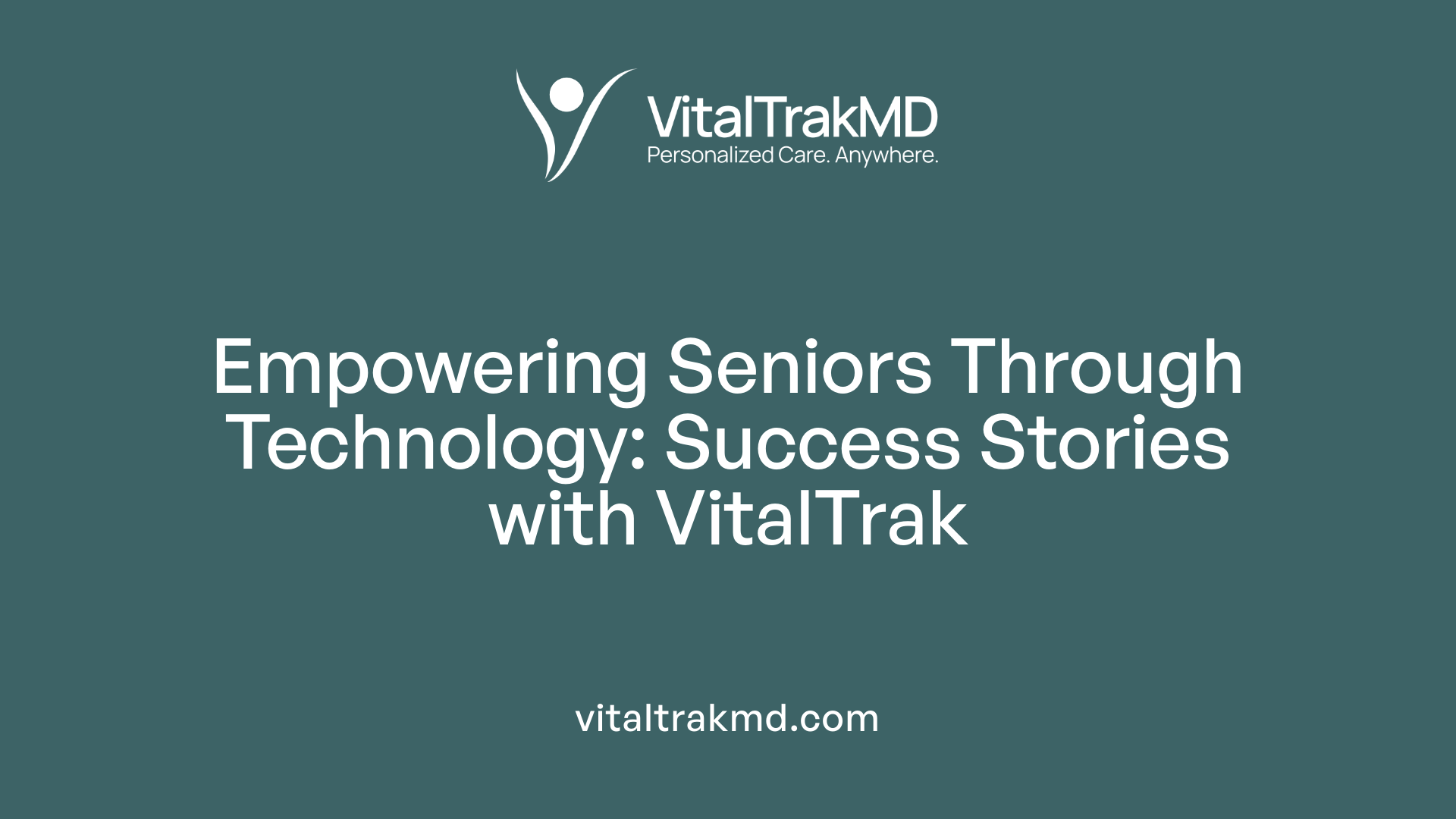 Empowering Seniors Through Technology: Success Stories with VitalTrak
