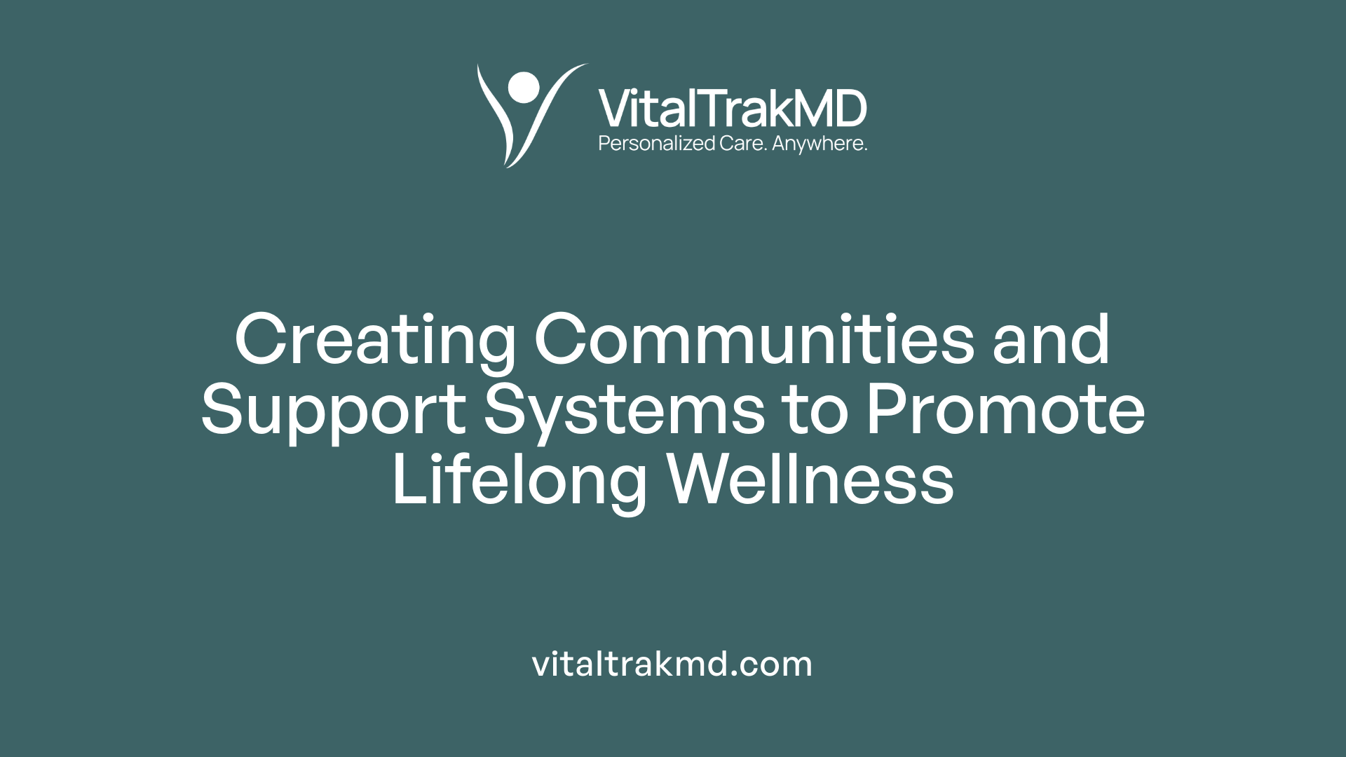 Creating Communities and Support Systems to Promote Lifelong Wellness