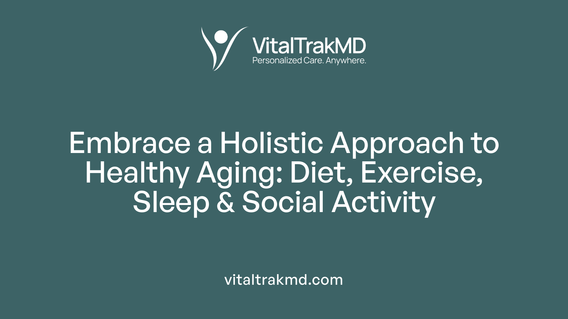 Embrace a Holistic Approach to Healthy Aging: Diet, Exercise, Sleep &amp; Social Activity