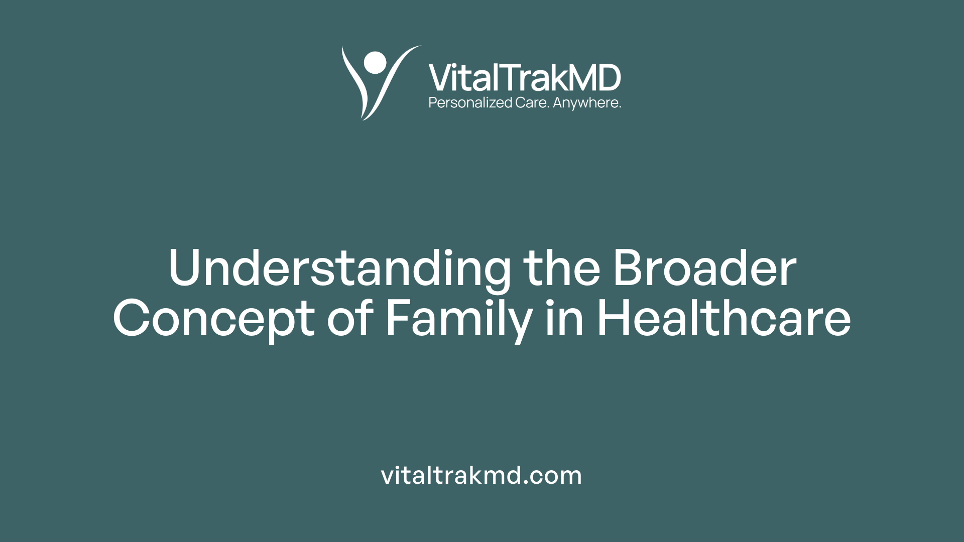 Understanding the Broader Concept of Family in Healthcare