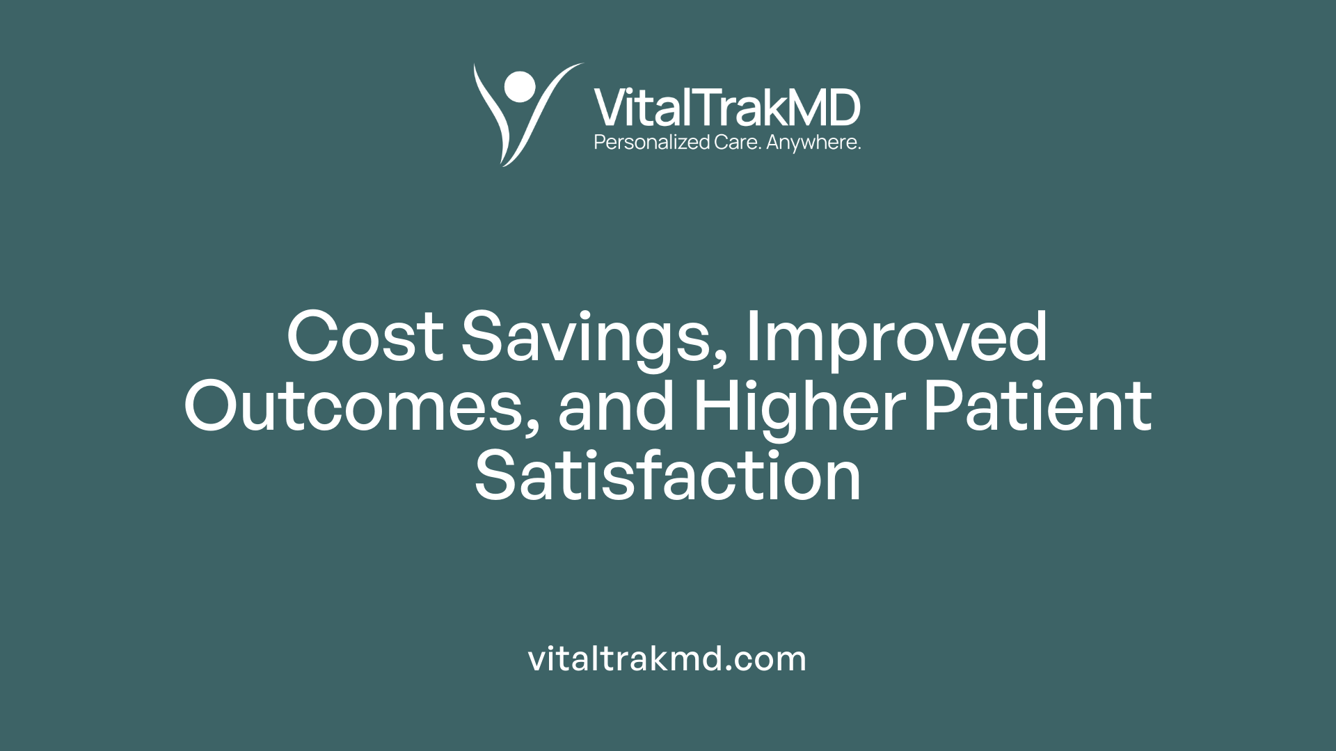 Cost Savings, Improved Outcomes, and Higher Patient Satisfaction