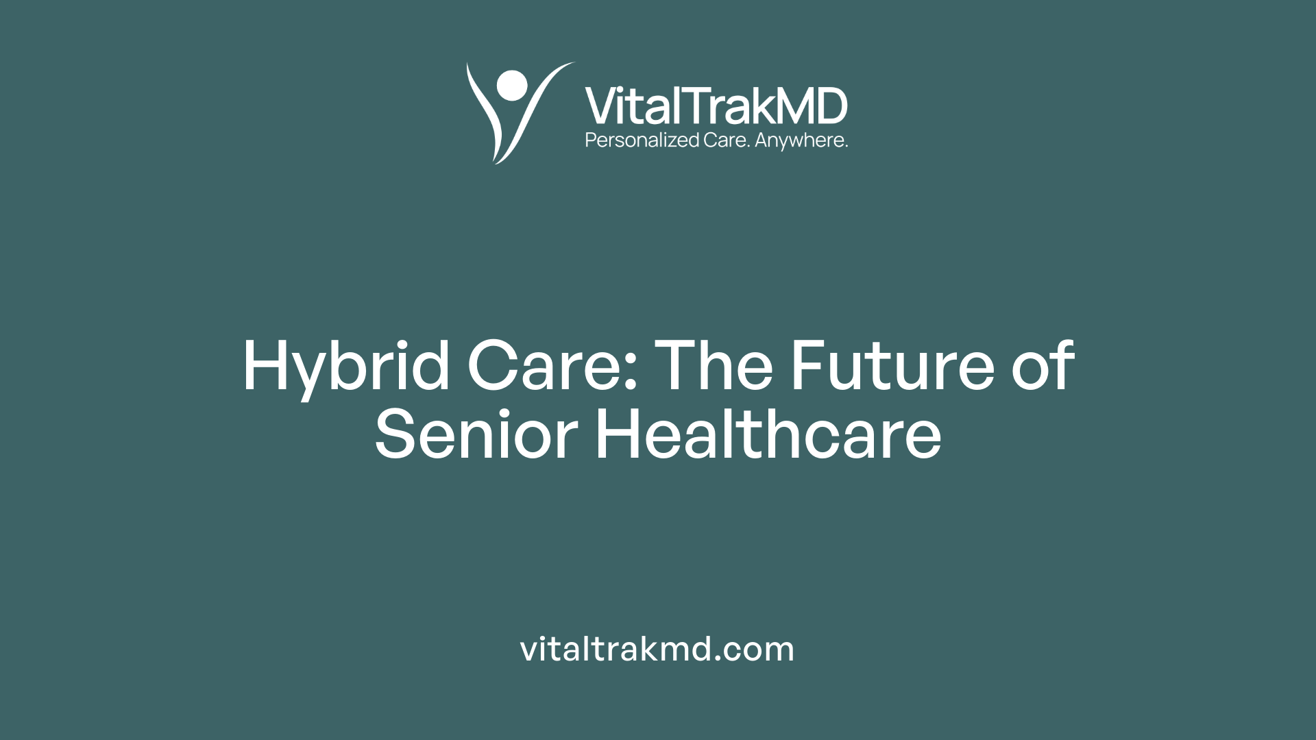Hybrid Care: The Future of Senior Healthcare