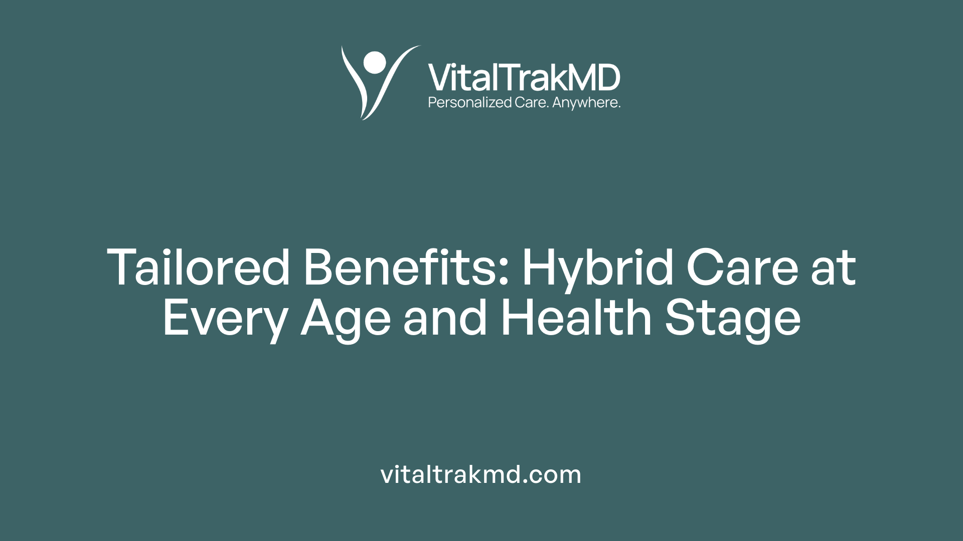 Tailored Benefits: Hybrid Care at Every Age and Health Stage