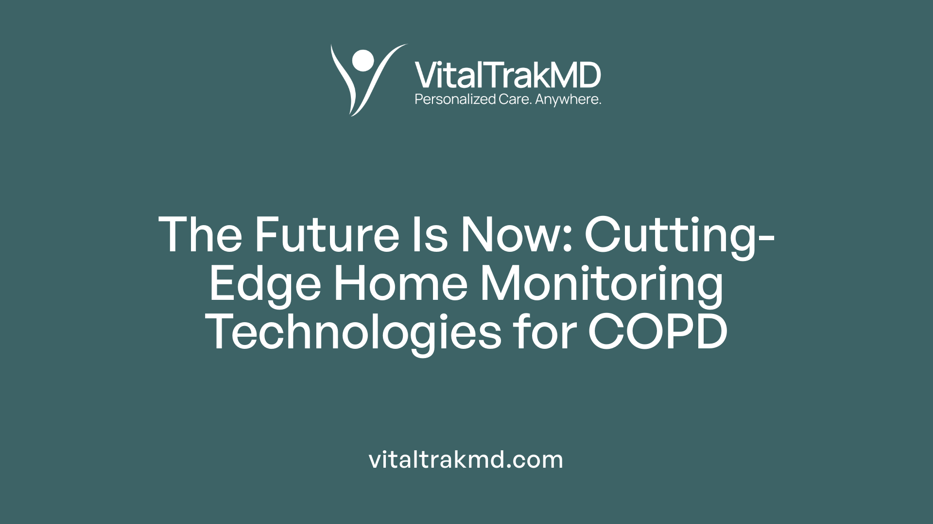 The Future Is Now: Cutting-Edge Home Monitoring Technologies for COPD