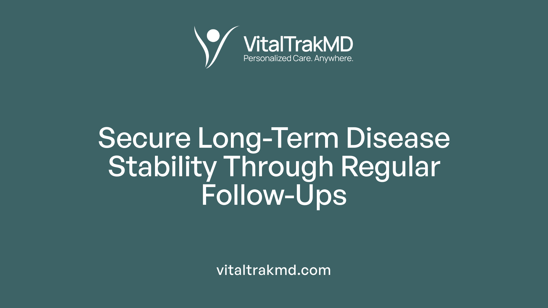 Secure Long-Term Disease Stability Through Regular Follow-Ups