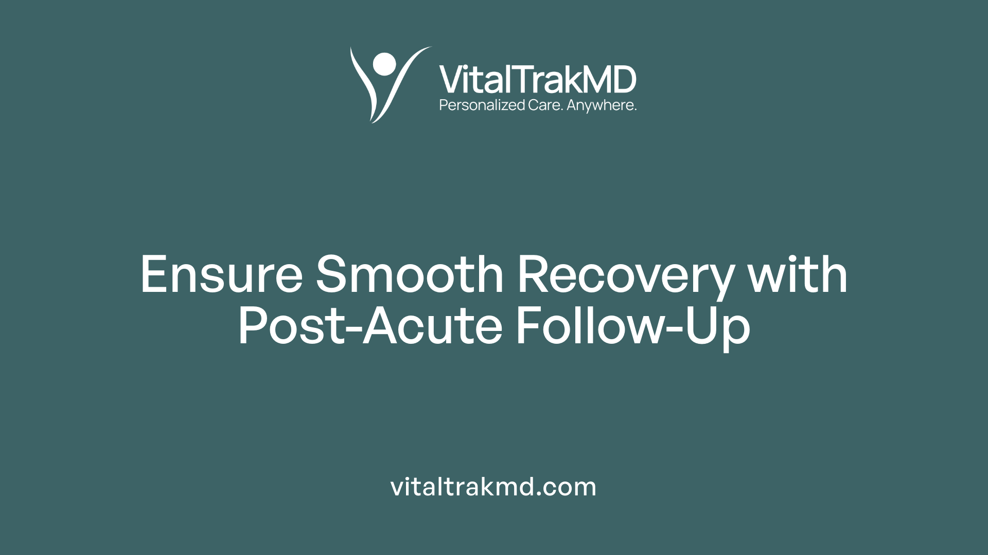 Ensure Smooth Recovery with Post-Acute Follow-Up