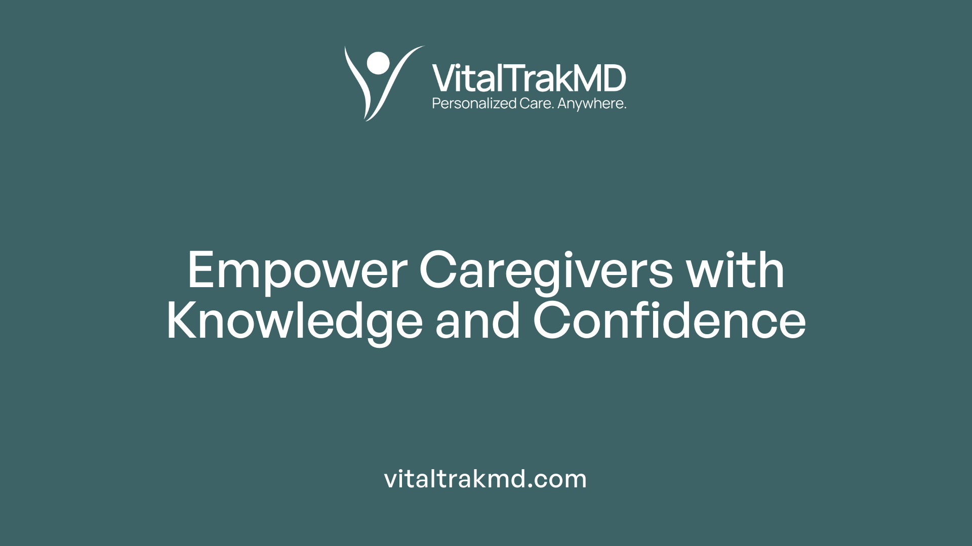 Empower Caregivers with Knowledge and Confidence