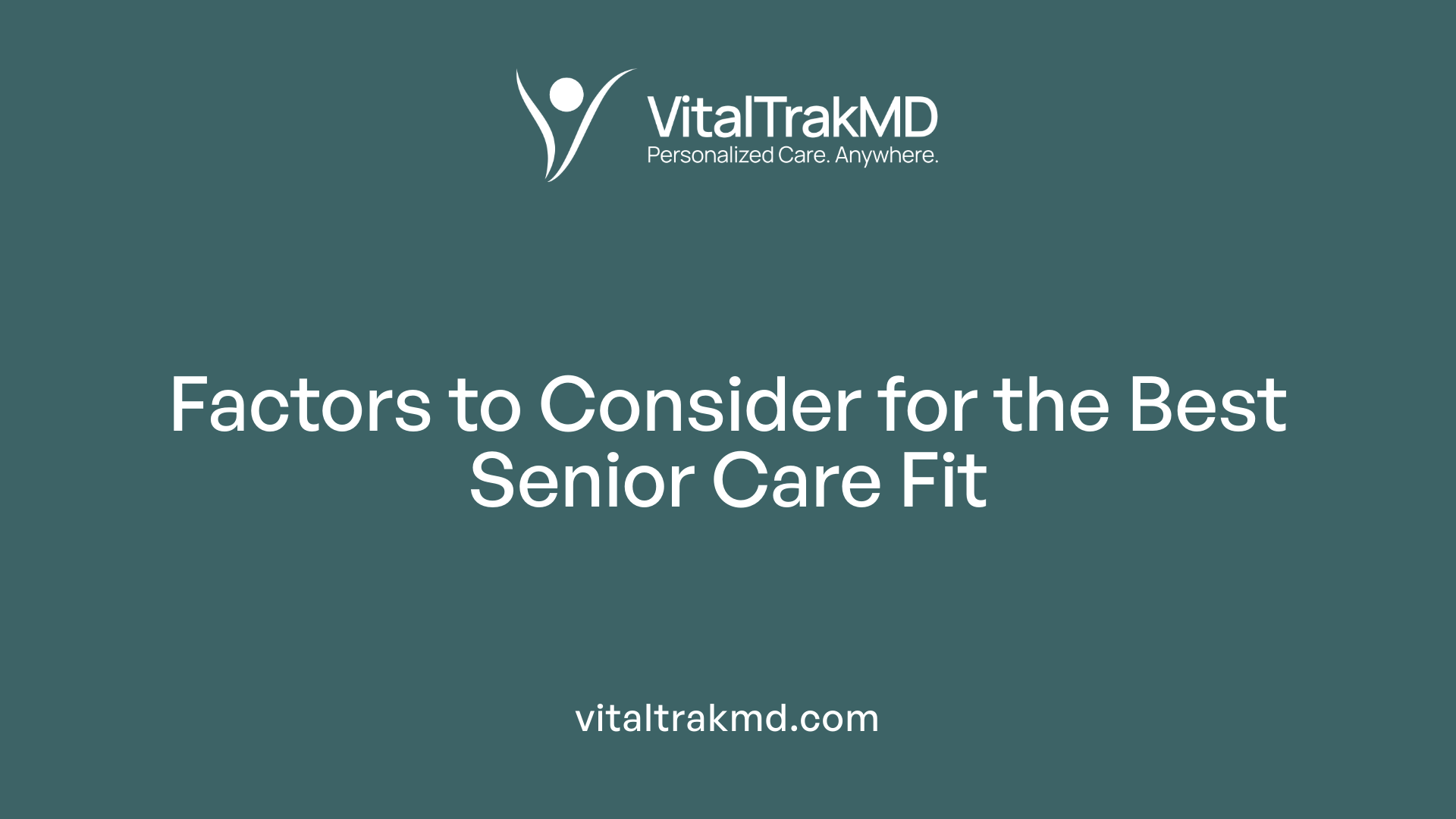Factors to Consider for the Best Senior Care Fit
