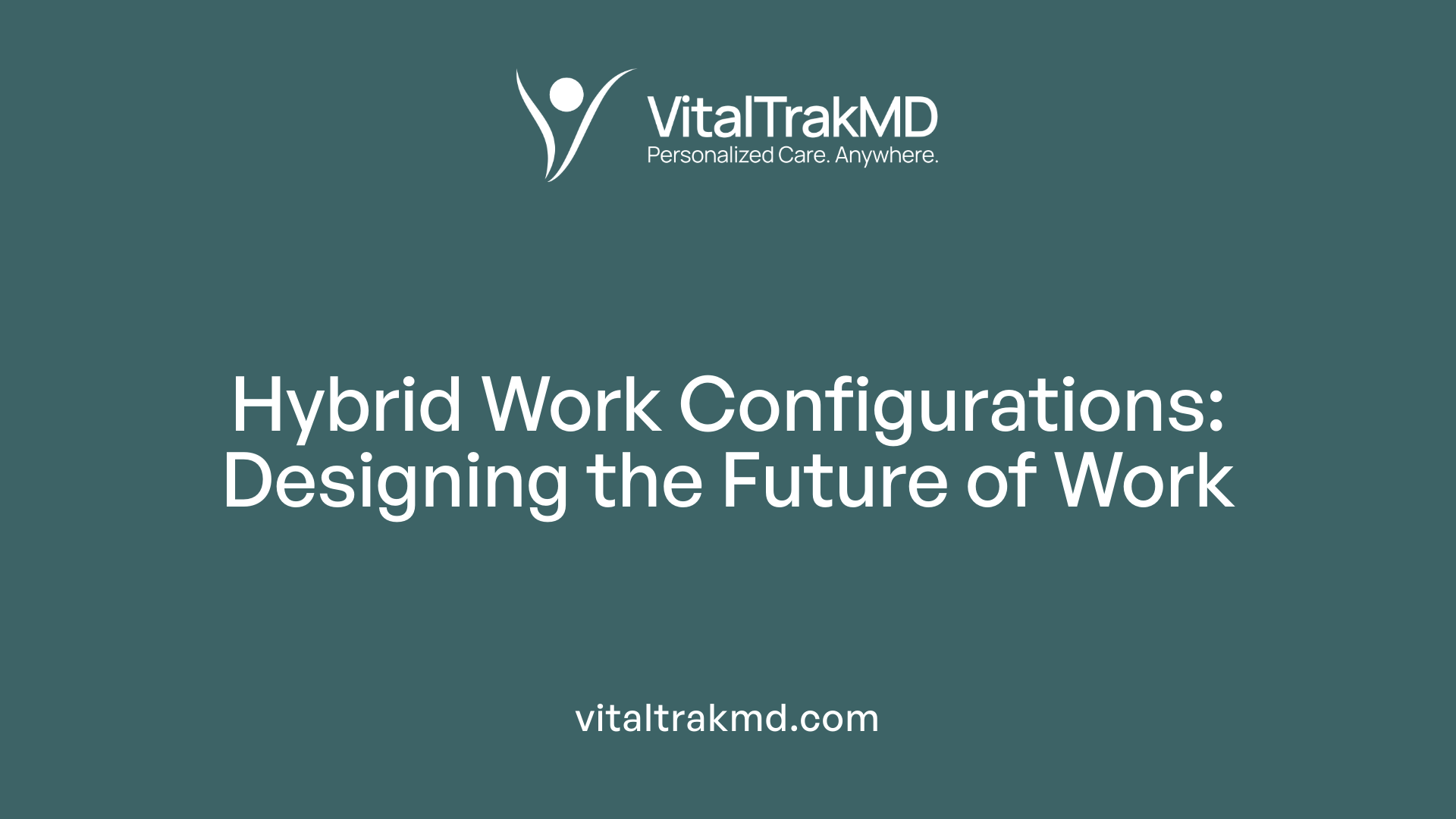 Hybrid Work Configurations: Designing the Future of Work