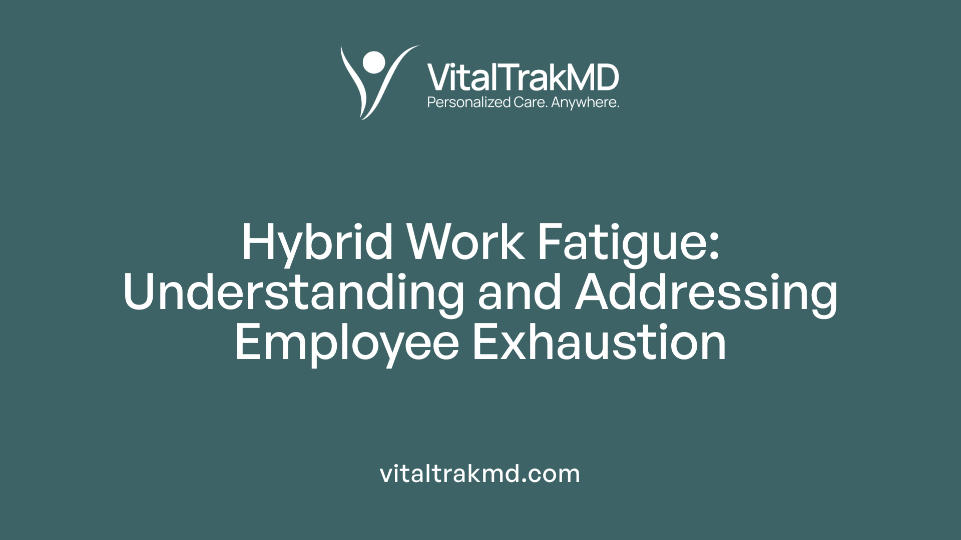 Hybrid Work Fatigue: Understanding and Addressing Employee Exhaustion
