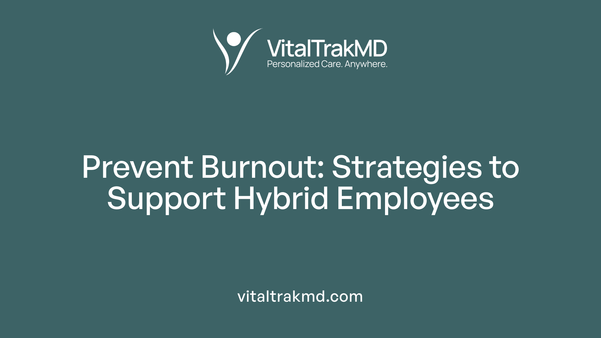 Prevent Burnout: Strategies to Support Hybrid Employees