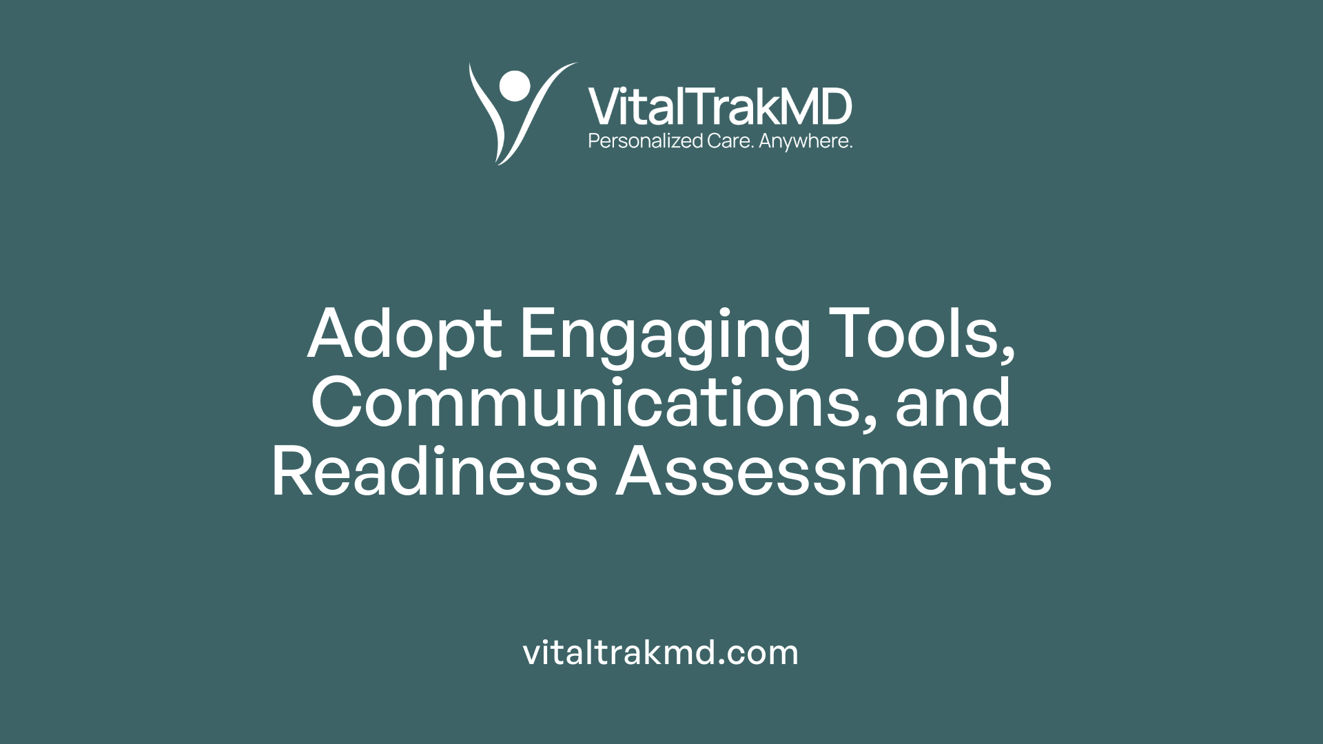 Adopt Engaging Tools, Communications, and Readiness Assessments