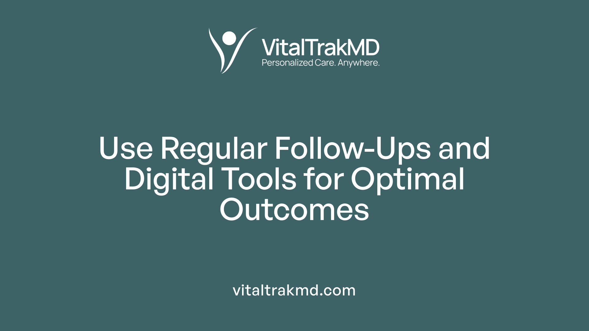 Use Regular Follow-Ups and Digital Tools for Optimal Outcomes
