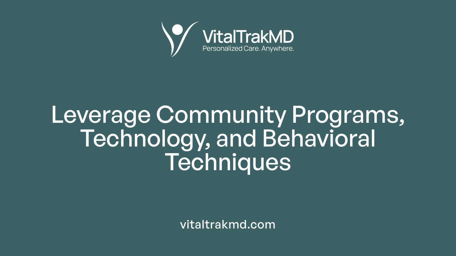 Leverage Community Programs, Technology, and Behavioral Techniques