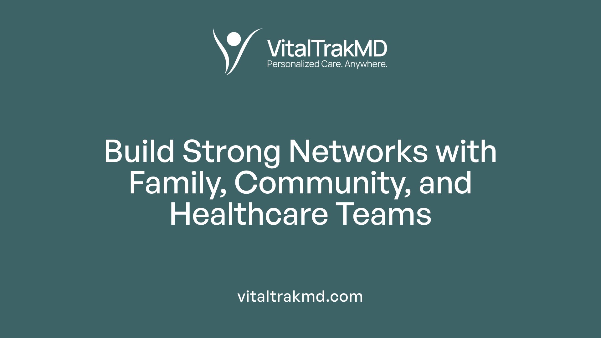 Build Strong Networks with Family, Community, and Healthcare Teams