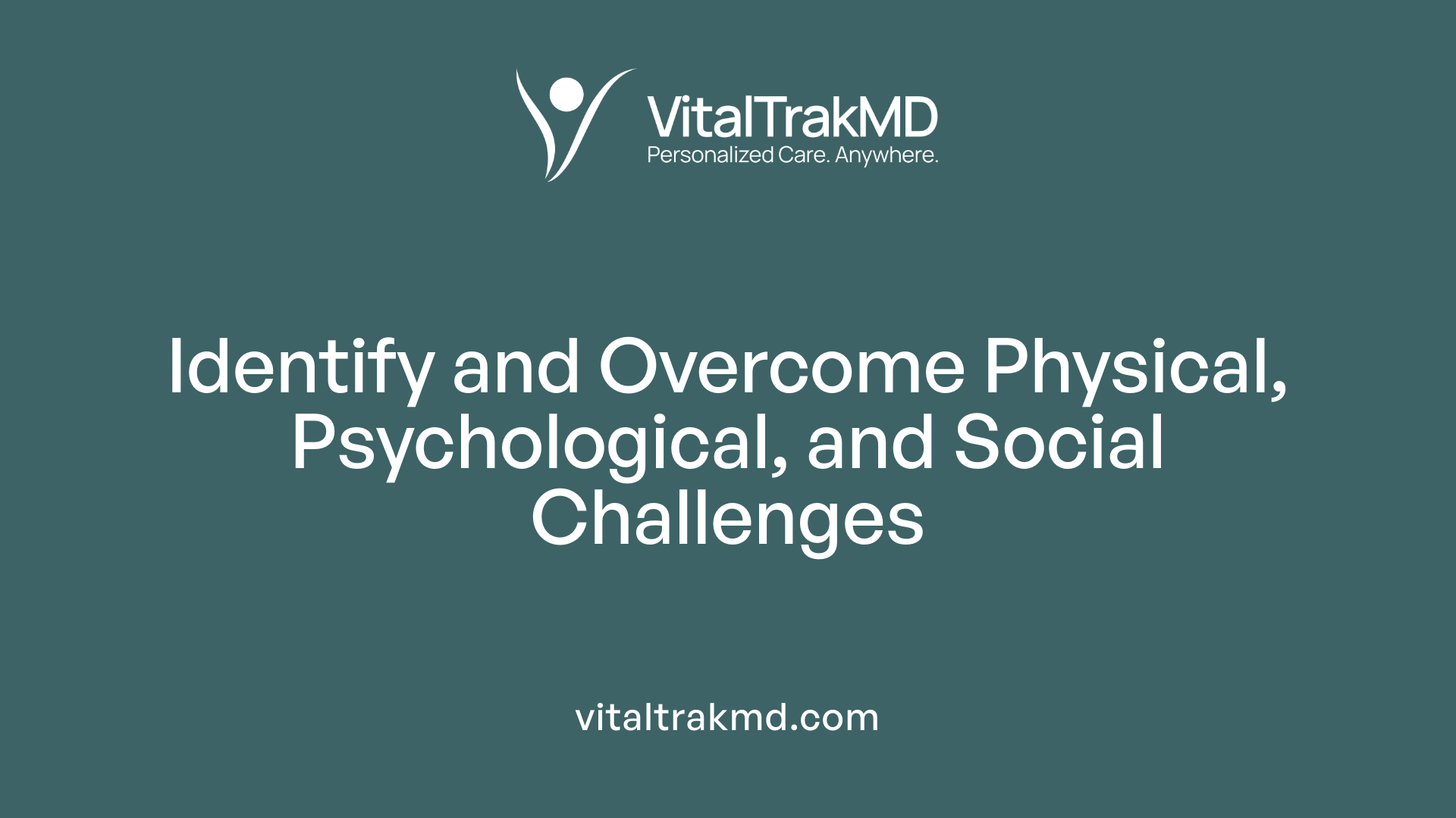 Identify and Overcome Physical, Psychological, and Social Challenges