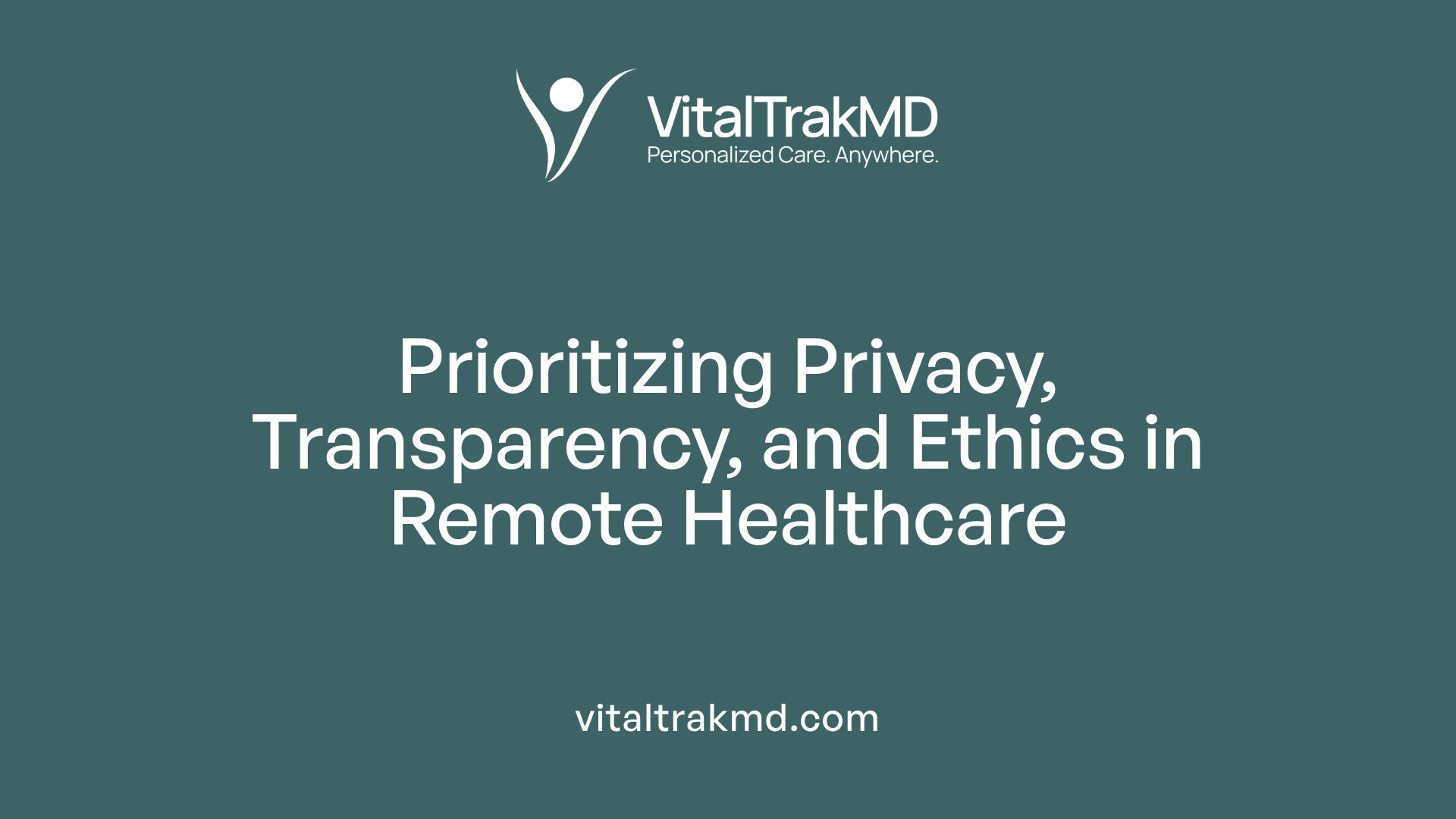 Prioritizing Privacy, Transparency, and Ethics in Remote Healthcare