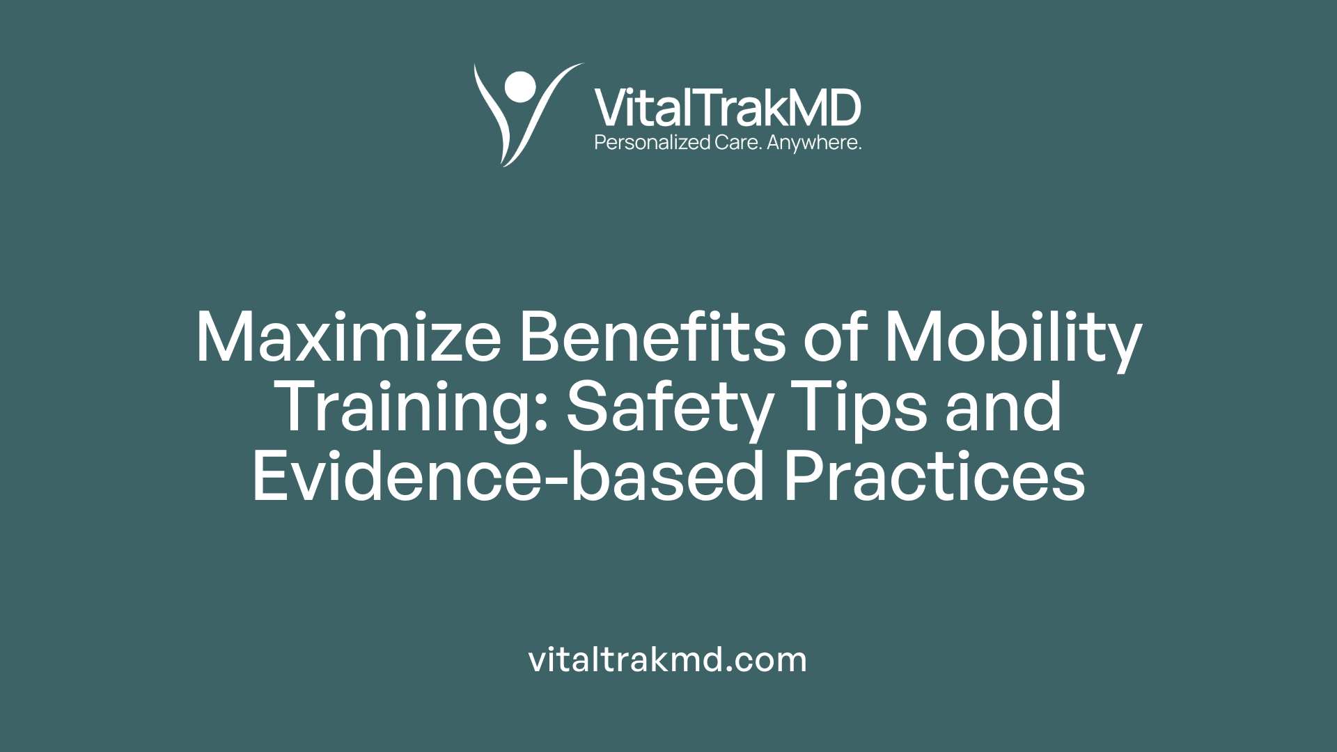 Maximize Benefits of Mobility Training: Safety Tips and Evidence-based Practices