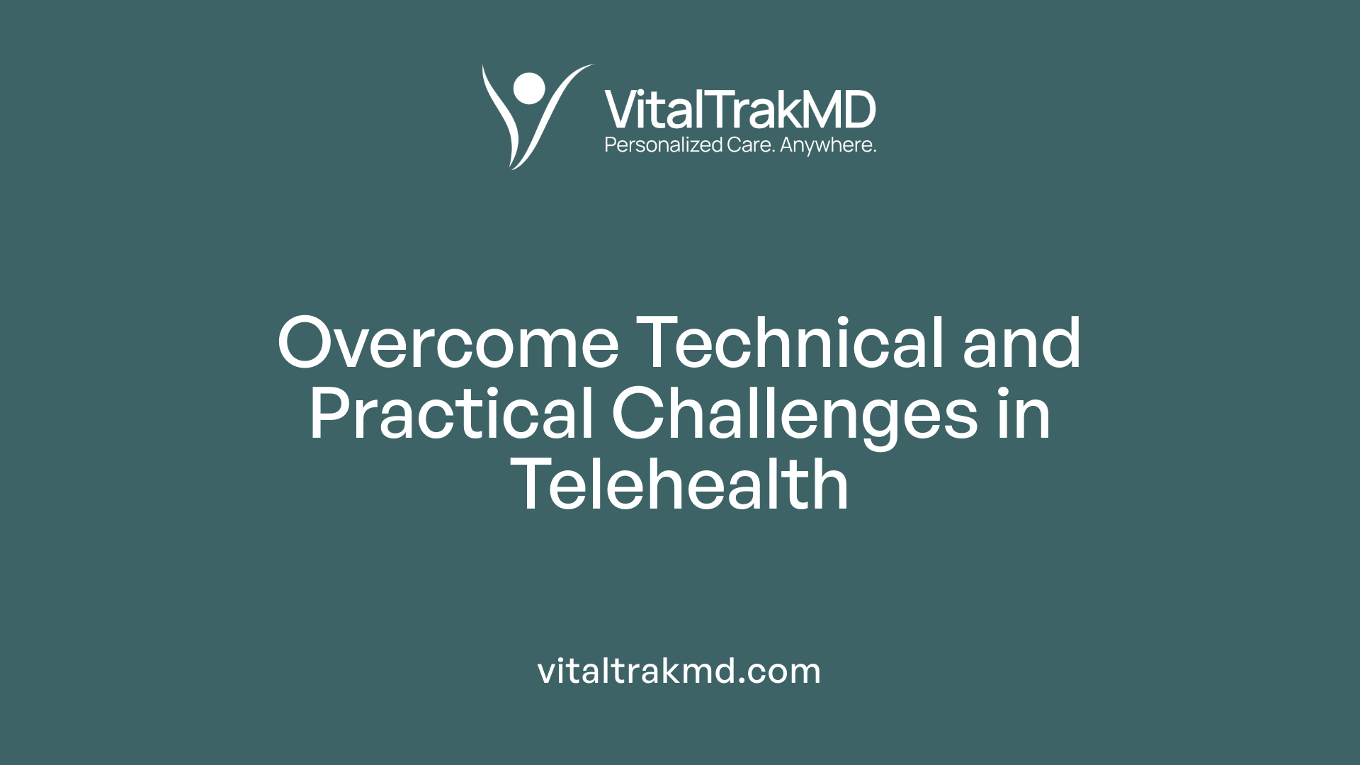 Overcome Technical and Practical Challenges in Telehealth