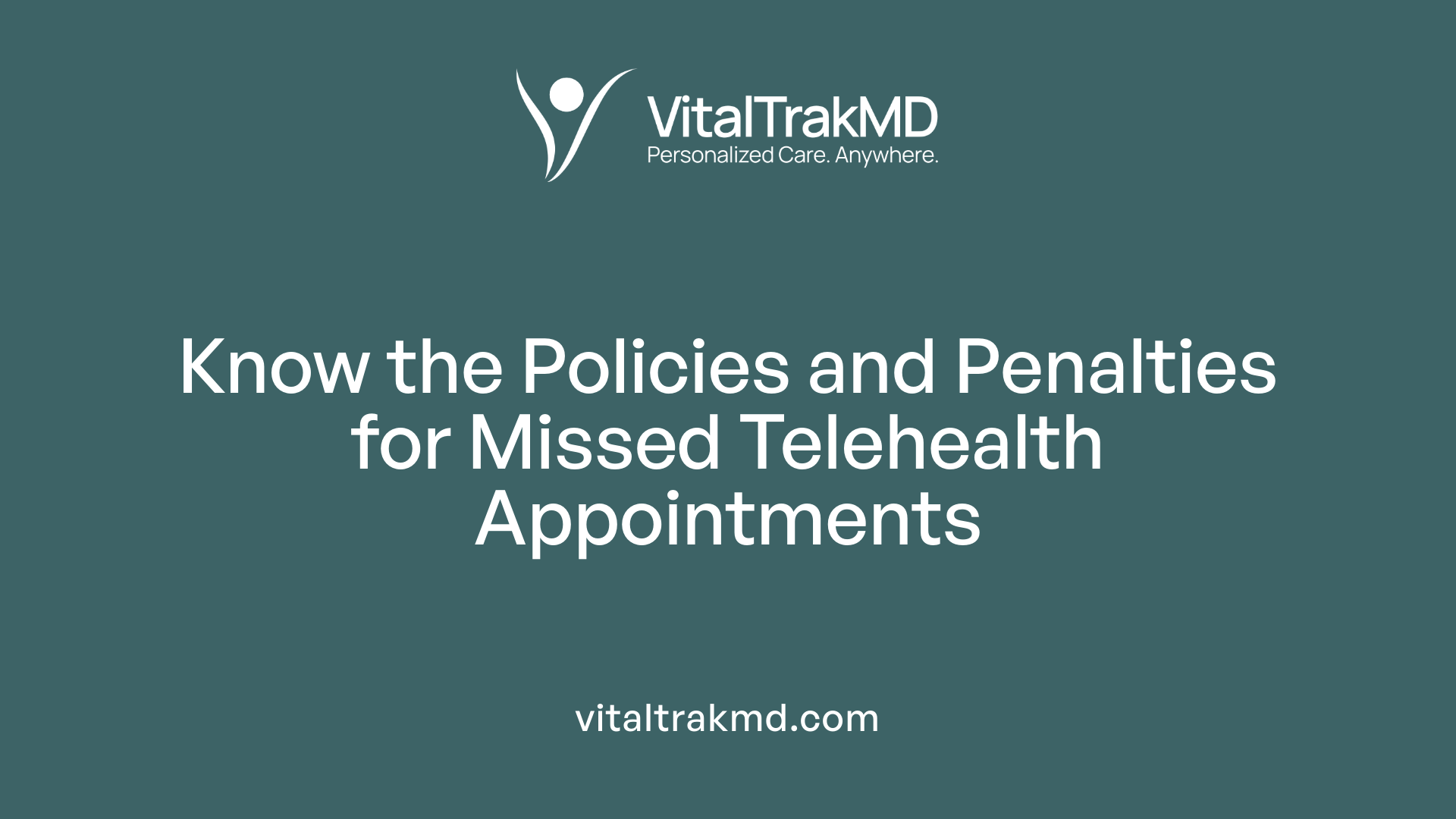 Know the Policies and Penalties for Missed Telehealth Appointments