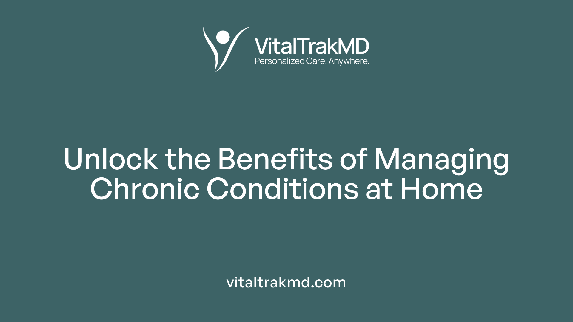 Unlock the Benefits of Managing Chronic Conditions at Home