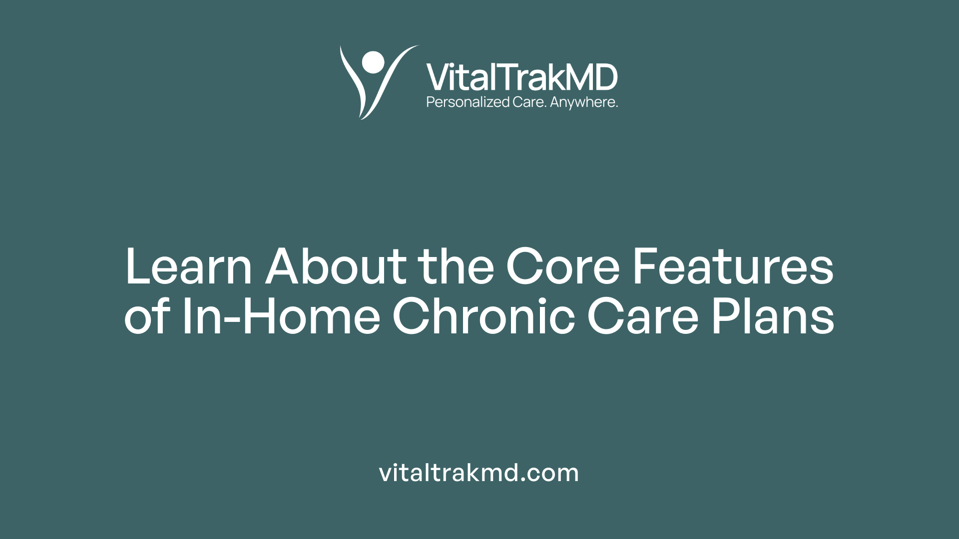 Learn About the Core Features of In-Home Chronic Care Plans