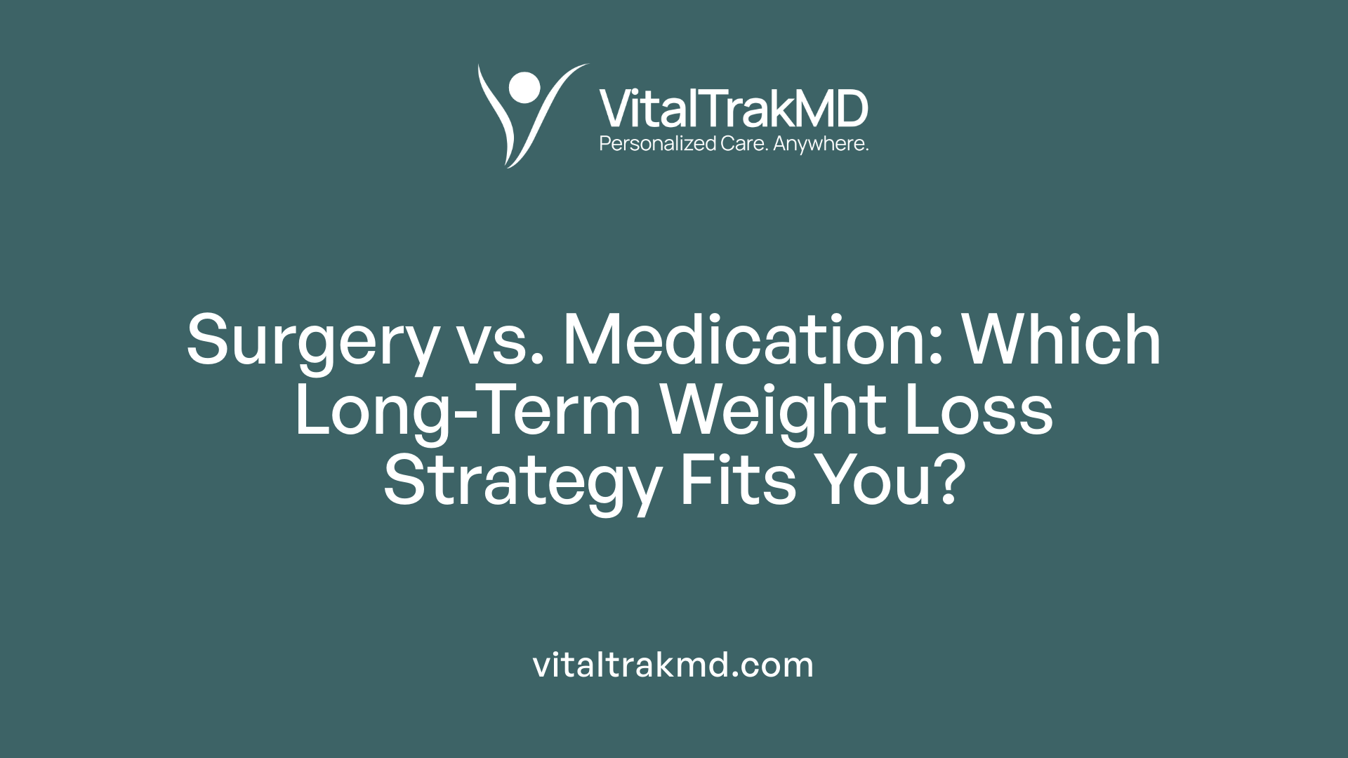 Surgery vs. Medication: Which Long-Term Weight Loss Strategy Fits You?
