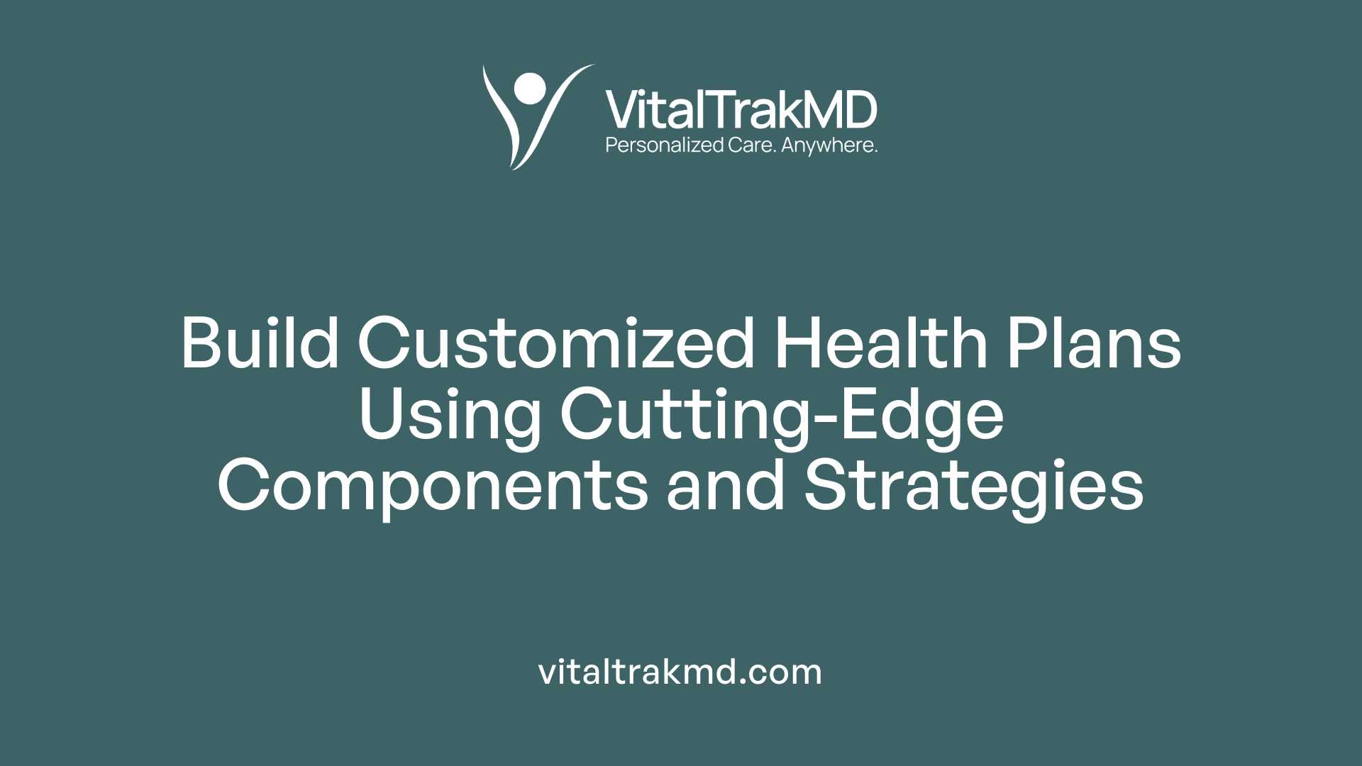 Build Customized Health Plans Using Cutting-Edge Components and Strategies