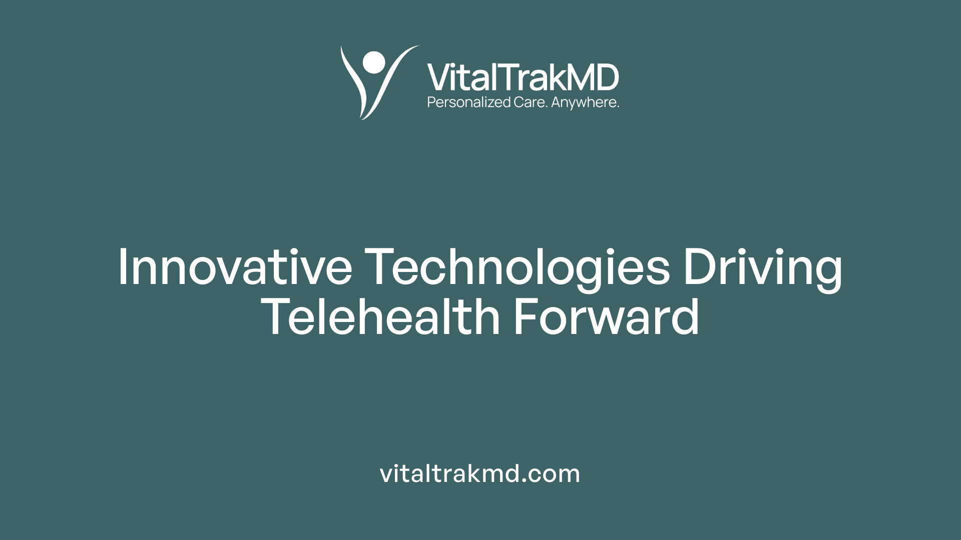 Innovative Technologies Driving Telehealth Forward