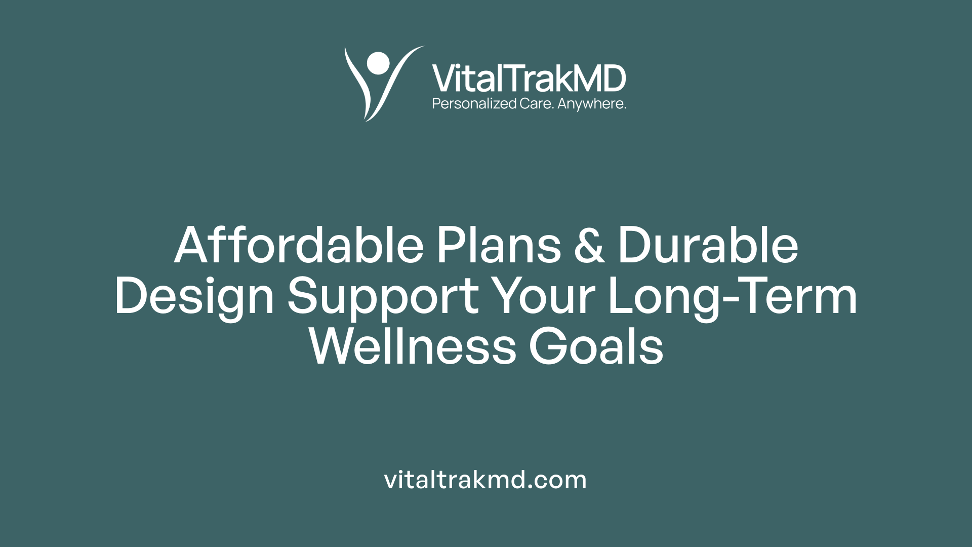 Affordable Plans &amp; Durable Design Support Your Long-Term Wellness Goals