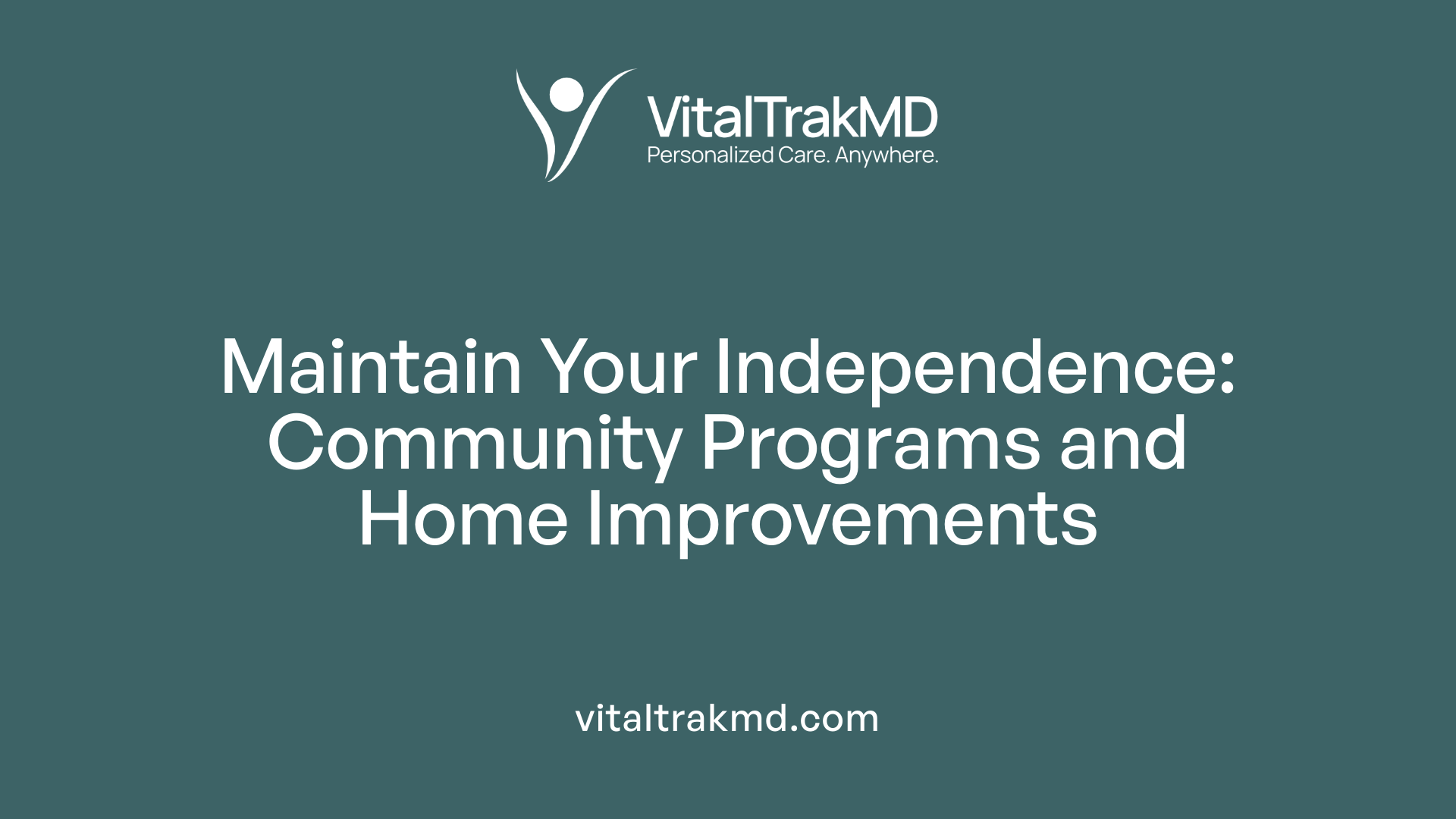 Maintain Your Independence: Community Programs and Home Improvements