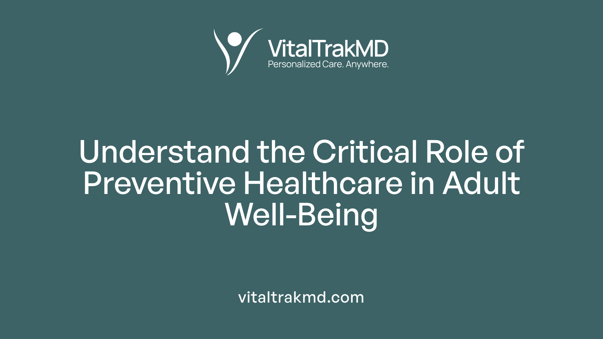 Understand the Critical Role of Preventive Healthcare in Adult Well-Being