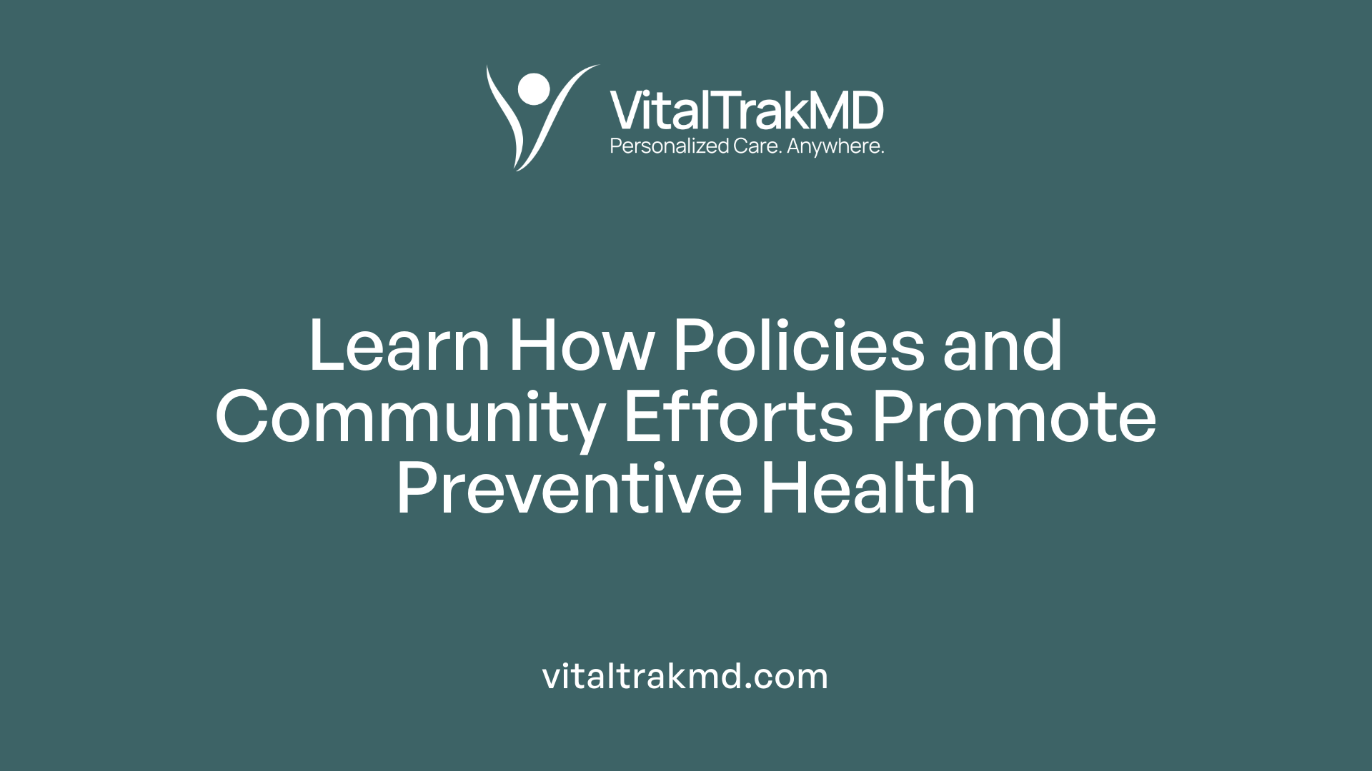 Learn How Policies and Community Efforts Promote Preventive Health