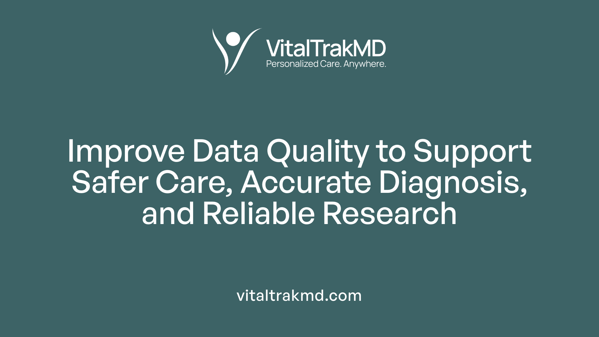Improve Data Quality to Support Safer Care, Accurate Diagnosis, and Reliable Research