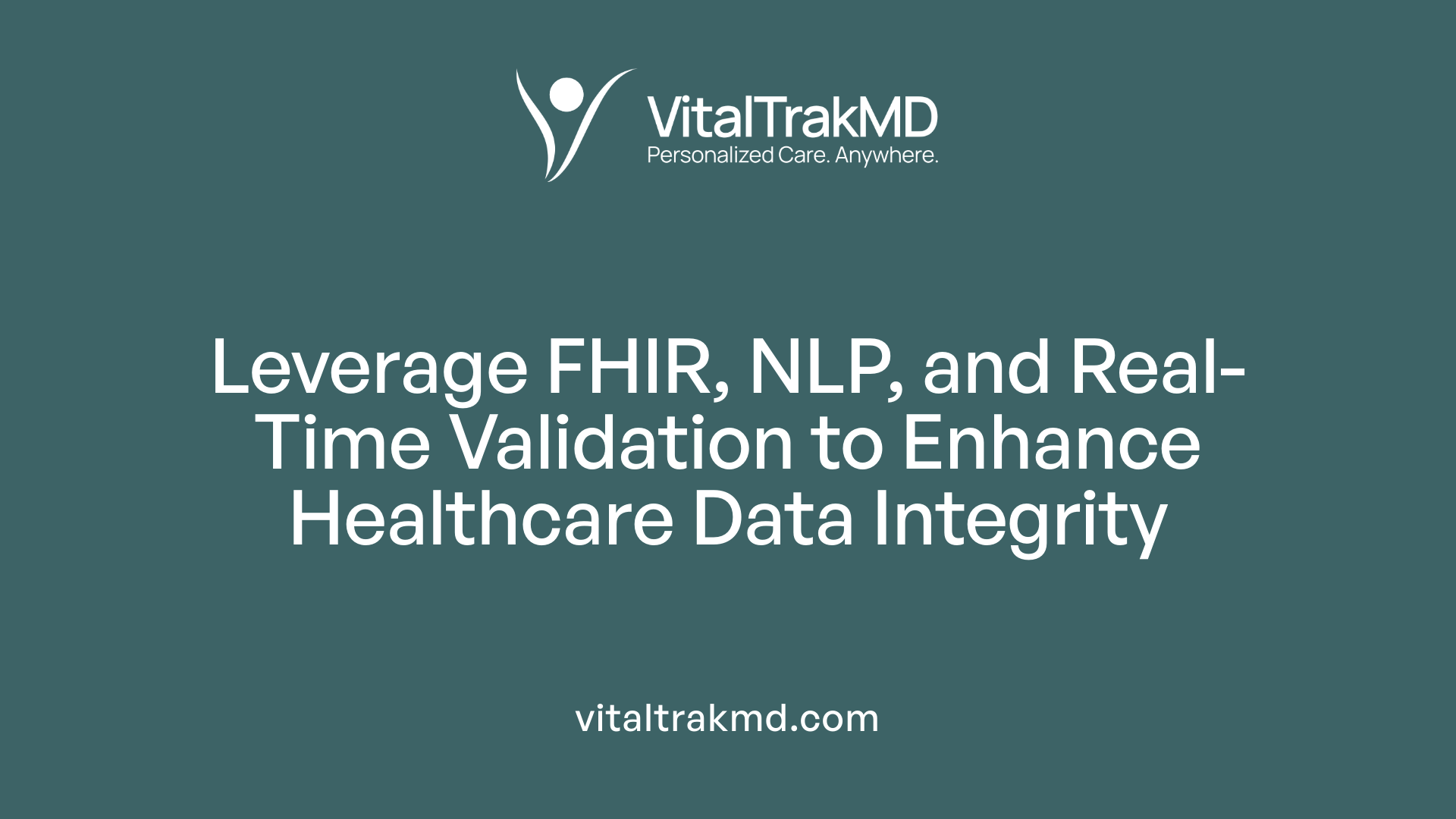 Leverage FHIR, NLP, and Real-Time Validation to Enhance Healthcare Data Integrity