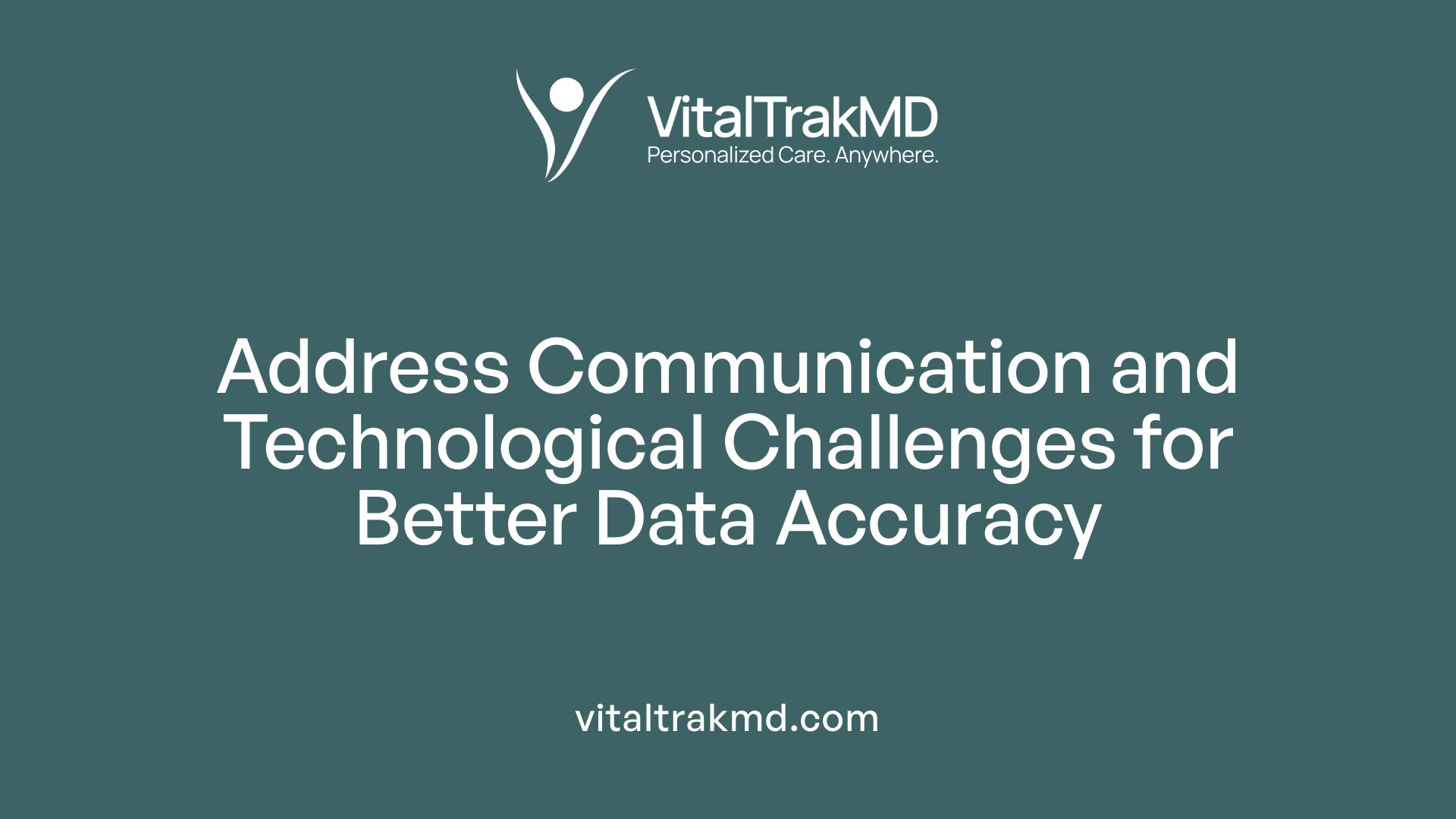 Address Communication and Technological Challenges for Better Data Accuracy