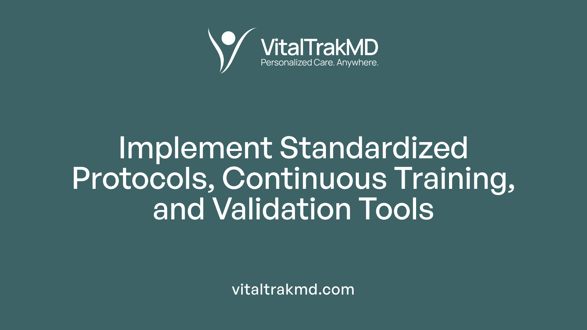 Implement Standardized Protocols, Continuous Training, and Validation Tools