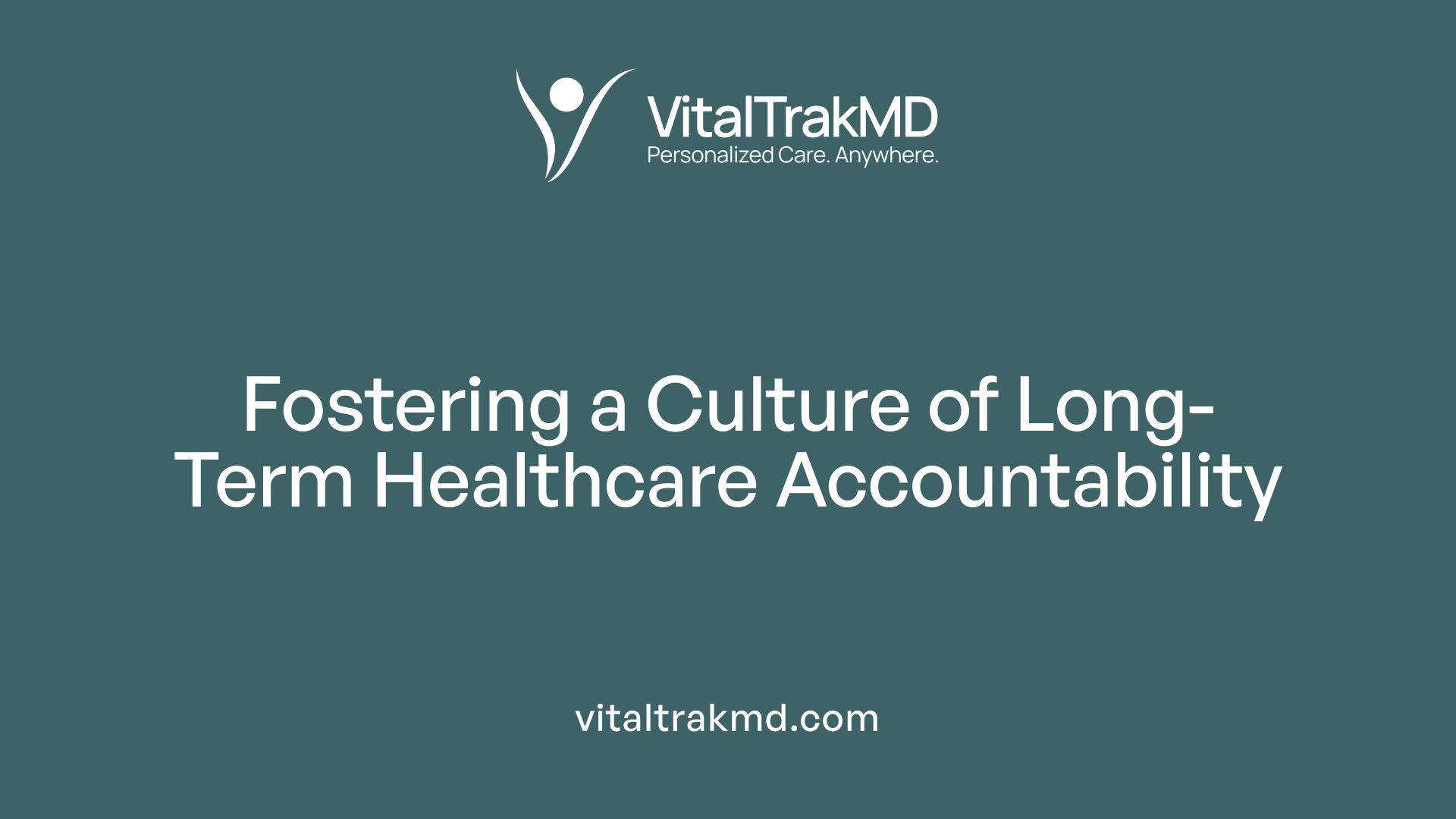 Fostering a Culture of Long-Term Healthcare Accountability