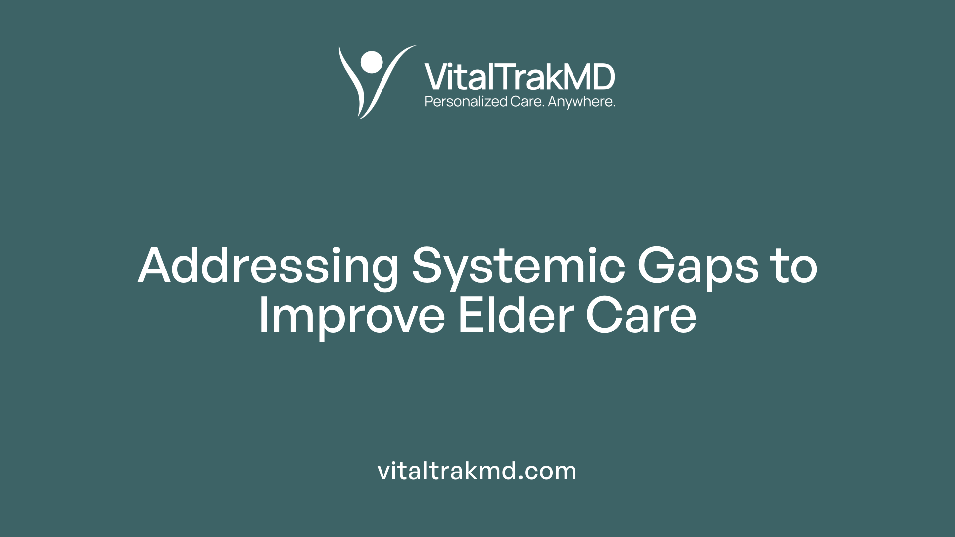 Addressing Systemic Gaps to Improve Elder Care
