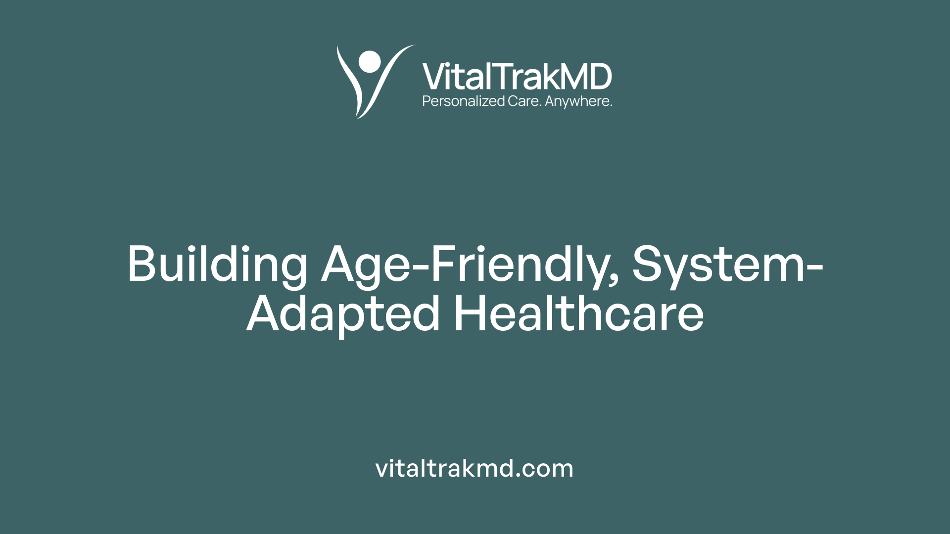 Building Age-Friendly, System-Adapted Healthcare