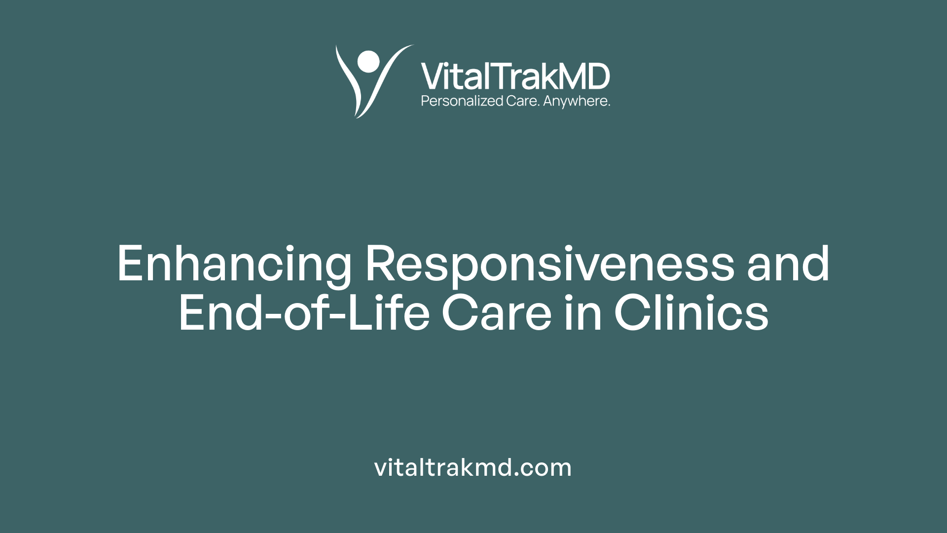 Enhancing Responsiveness and End-of-Life Care in Clinics