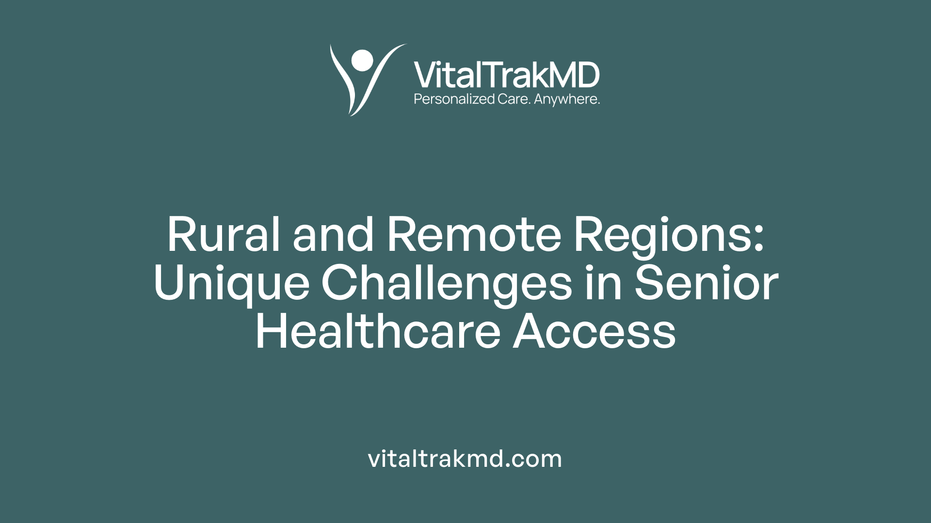 Rural and Remote Regions: Unique Challenges in Senior Healthcare Access