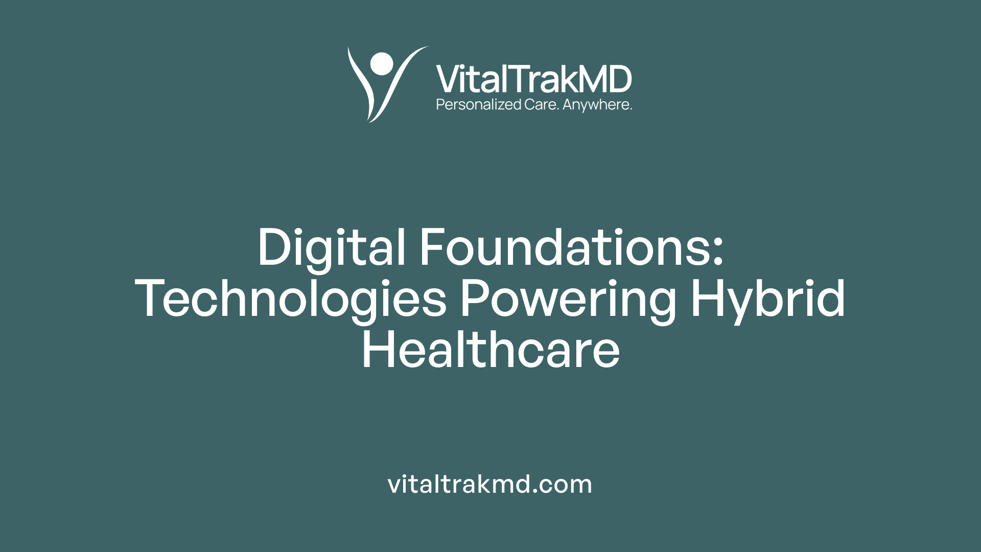 Digital Foundations: Technologies Powering Hybrid Healthcare